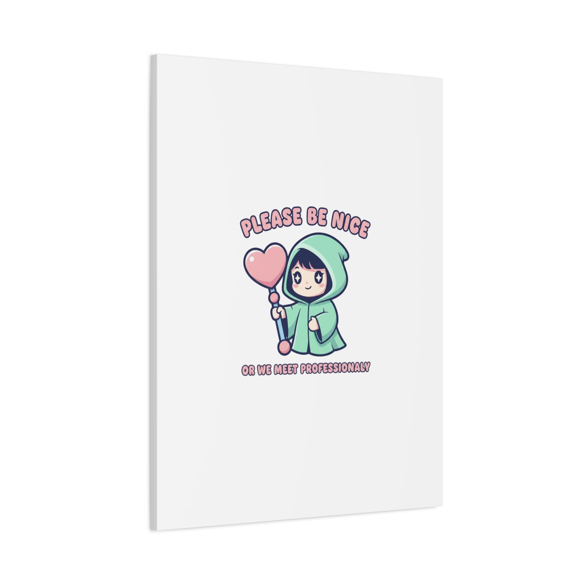 Please Be Nice Or We Meet Professionally Funny Quote Canvas