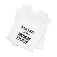 Mama of the Birthday Dude T-Shirt — Mom Birthday Shirt for Son’s Celebration