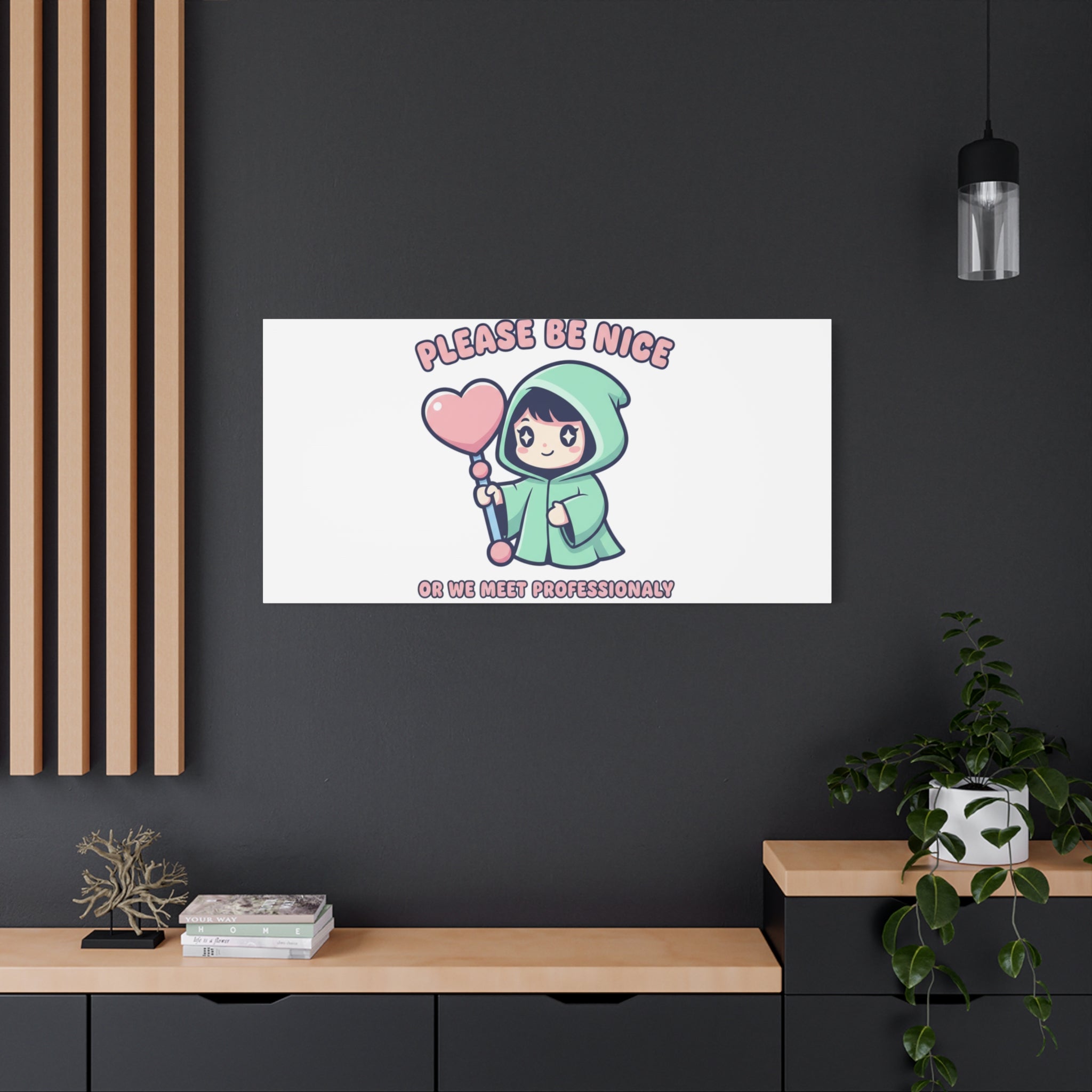Please Be Nice Or We Meet Professionally Funny Quote Canvas