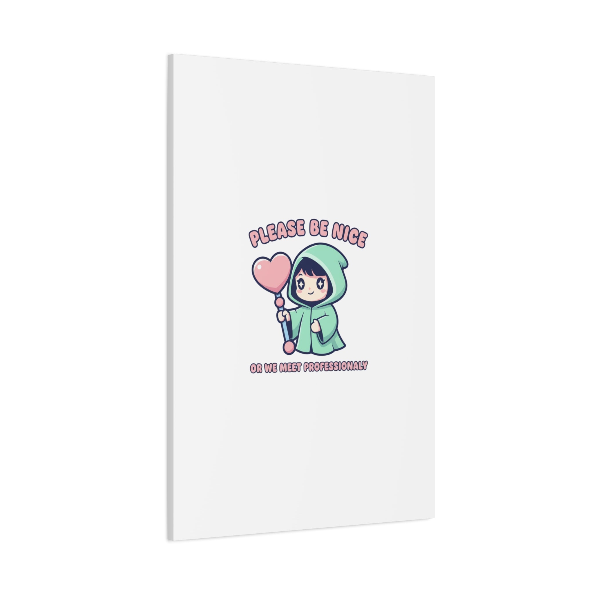 Please Be Nice Or We Meet Professionally Funny Quote Canvas
