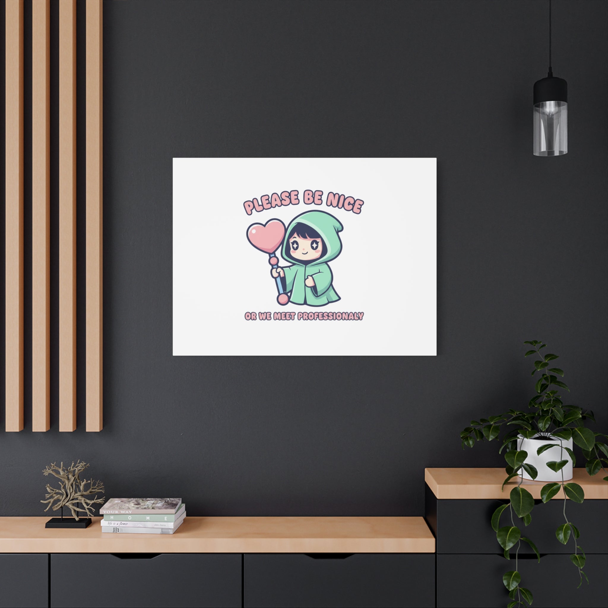Please Be Nice Or We Meet Professionally Funny Quote Canvas
