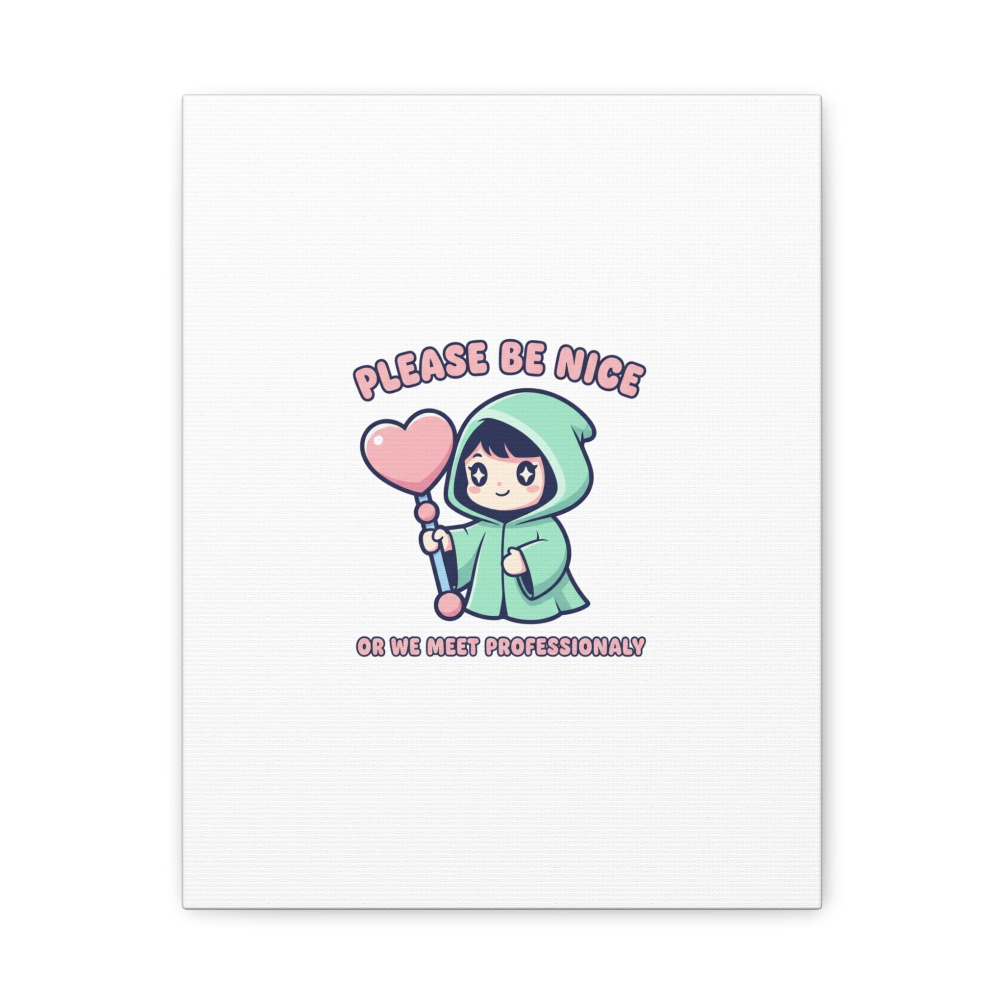 Please Be Nice Or We Meet Professionally Funny Quote Canvas