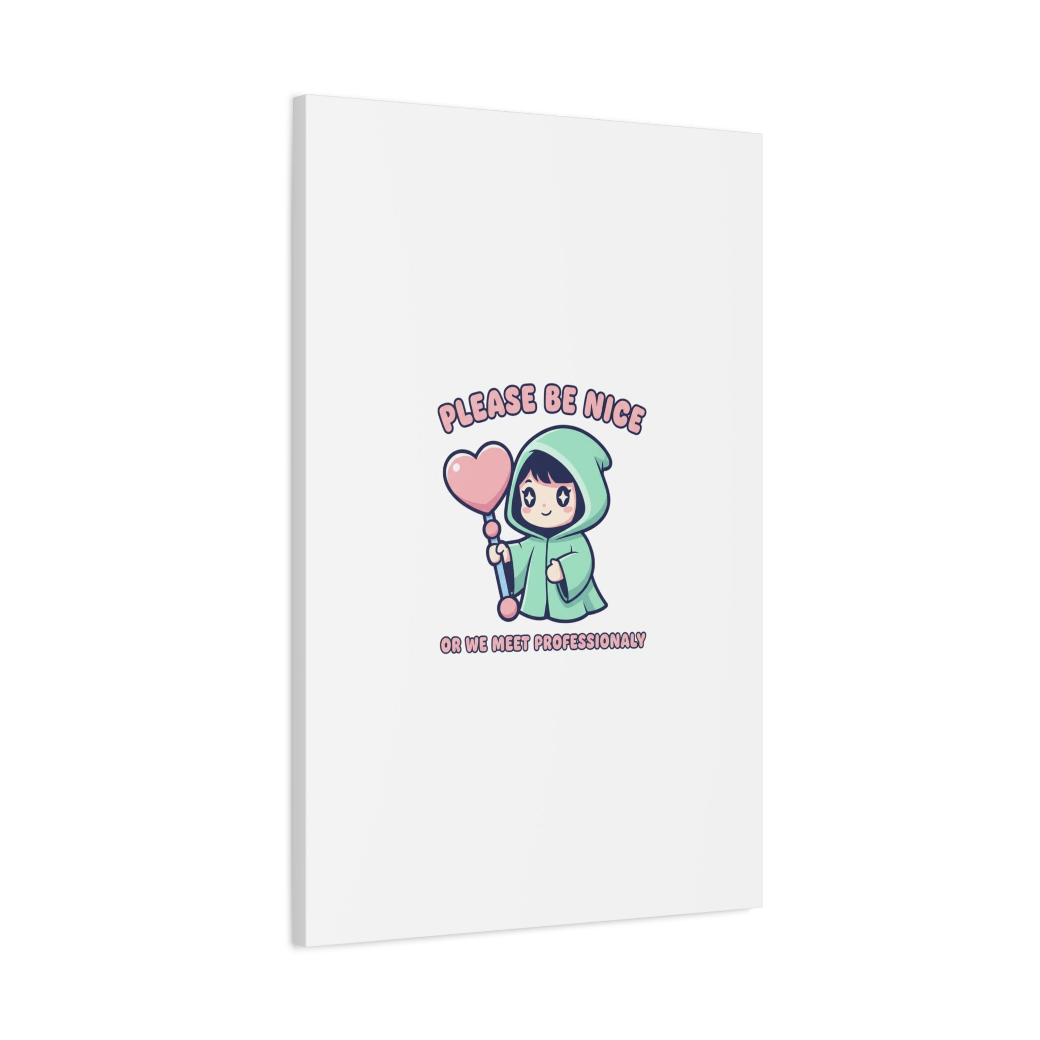 Please Be Nice Or We Meet Professionally Funny Quote Canvas