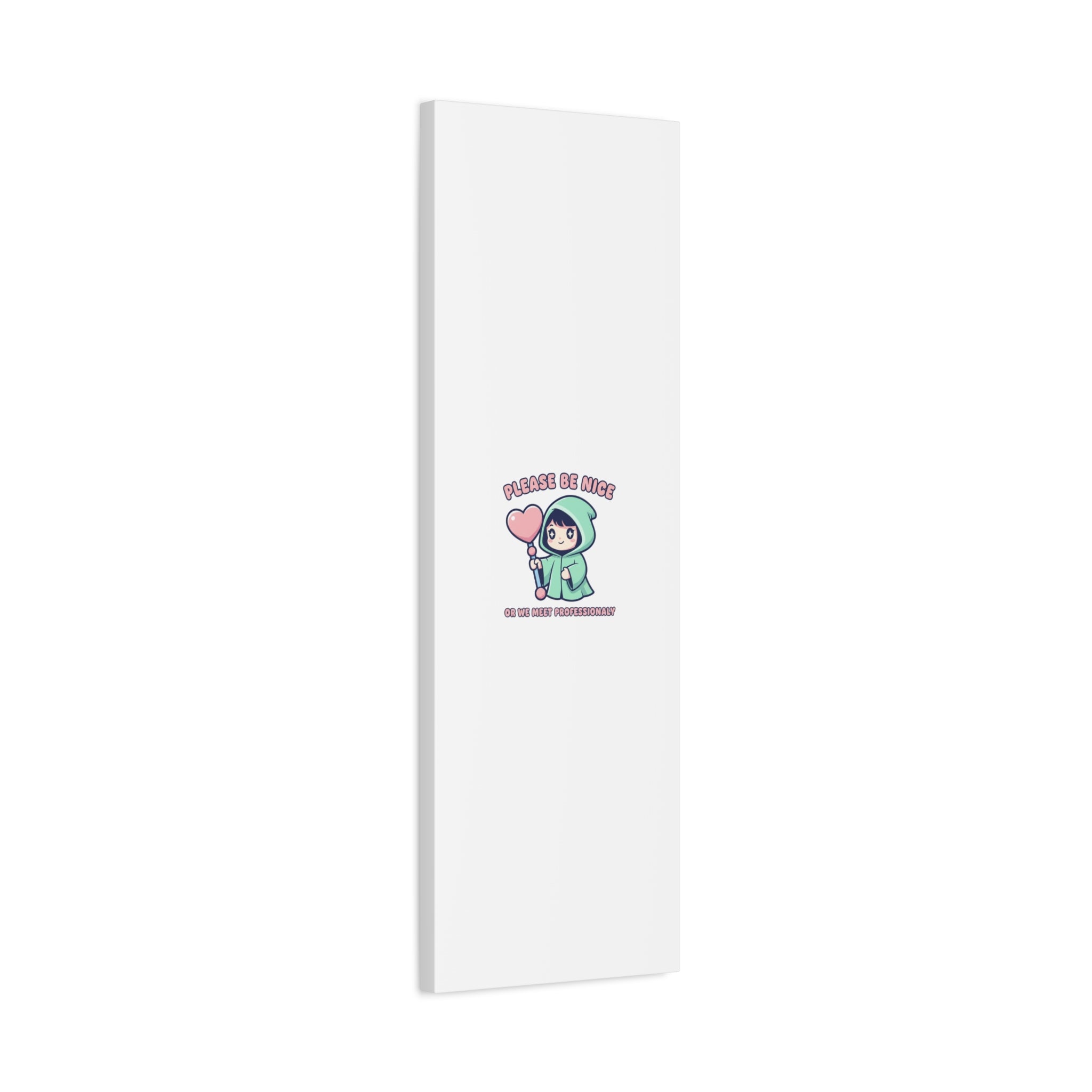 Please Be Nice Or We Meet Professionally Funny Quote Canvas