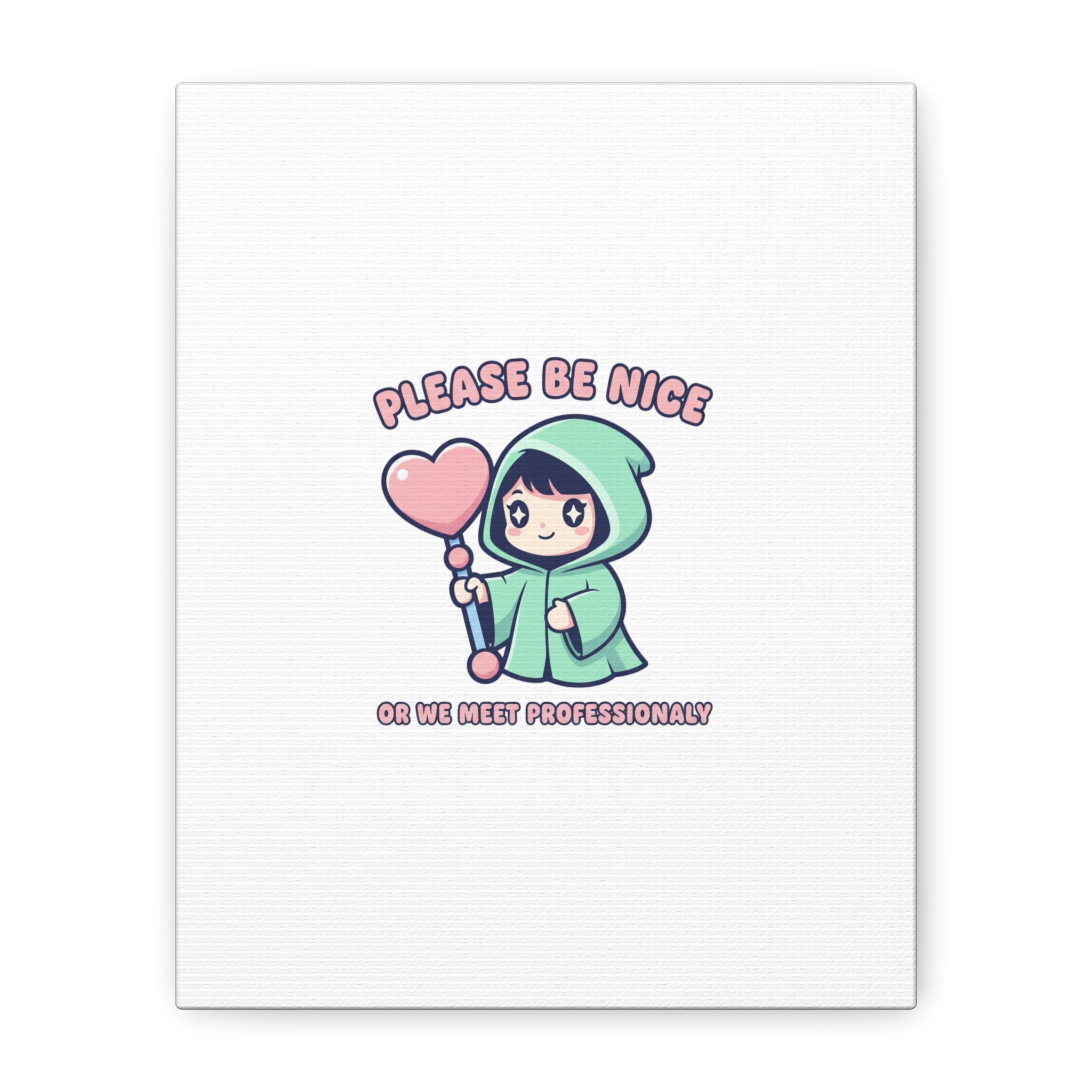 Please Be Nice Or We Meet Professionally Funny Quote Canvas