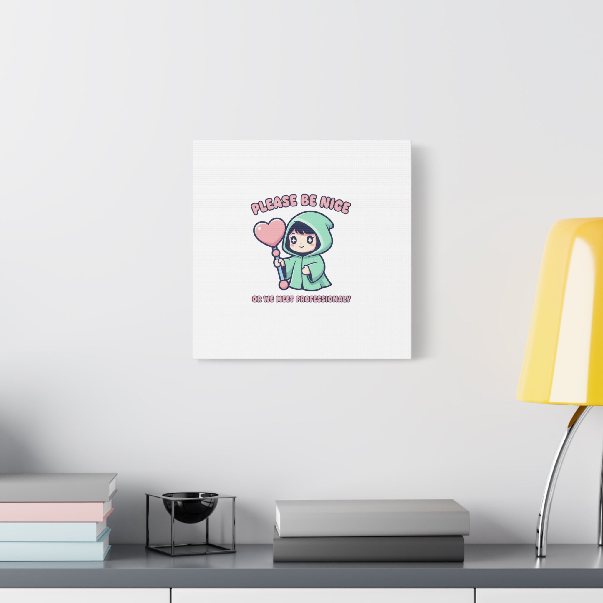 Please Be Nice Or We Meet Professionally Funny Quote Canvas