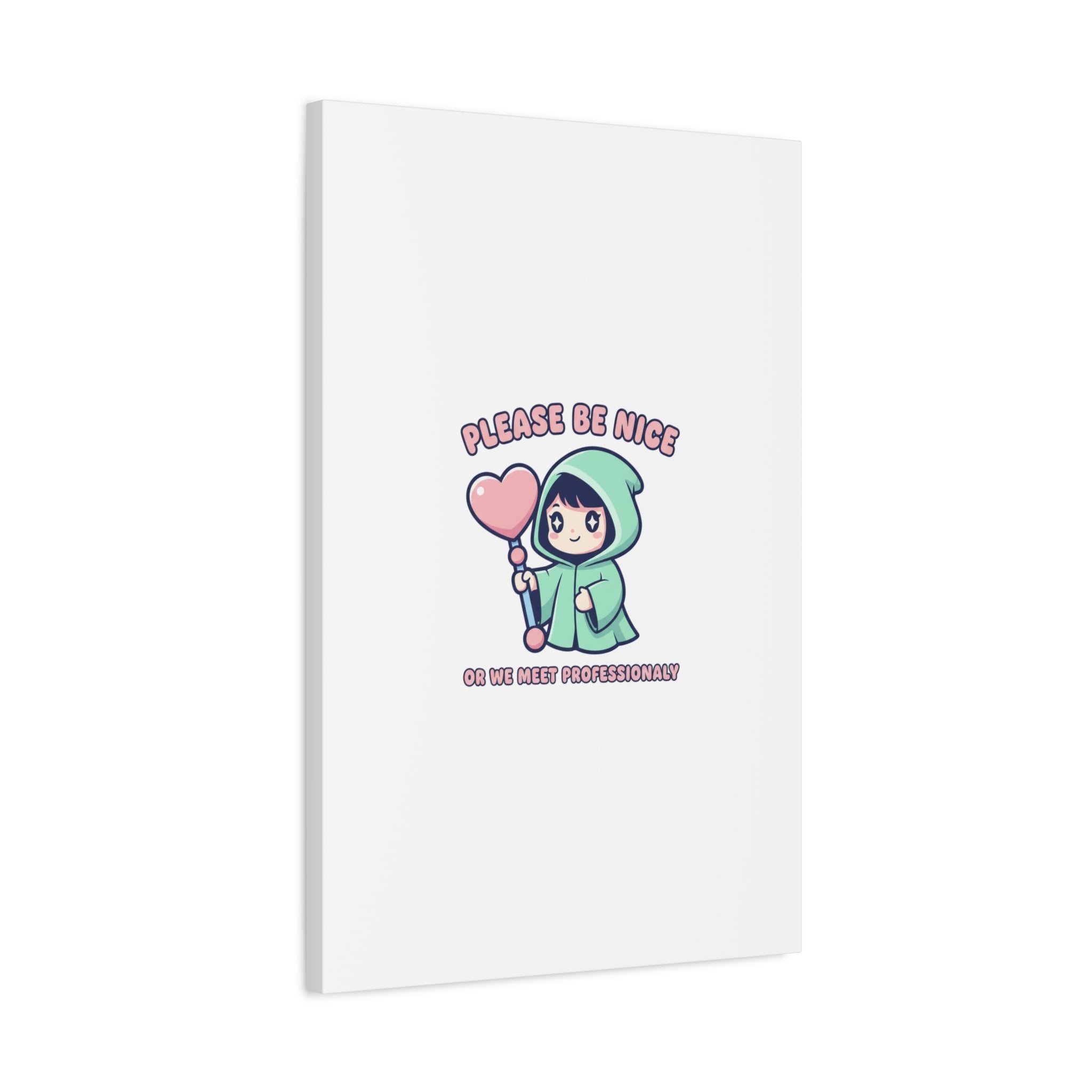 Please Be Nice Or We Meet Professionally Funny Quote Canvas