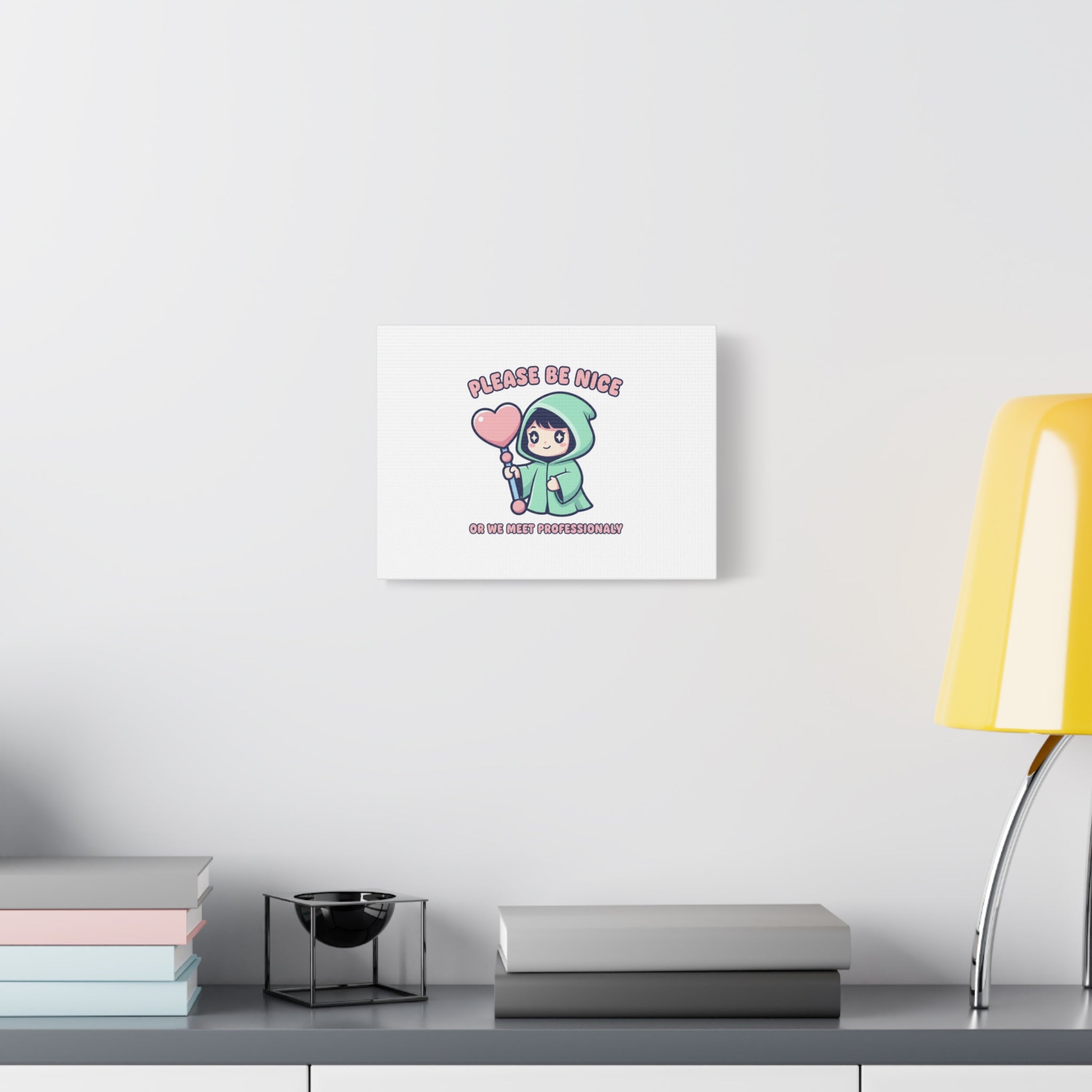 Please Be Nice Or We Meet Professionally Funny Quote Canvas