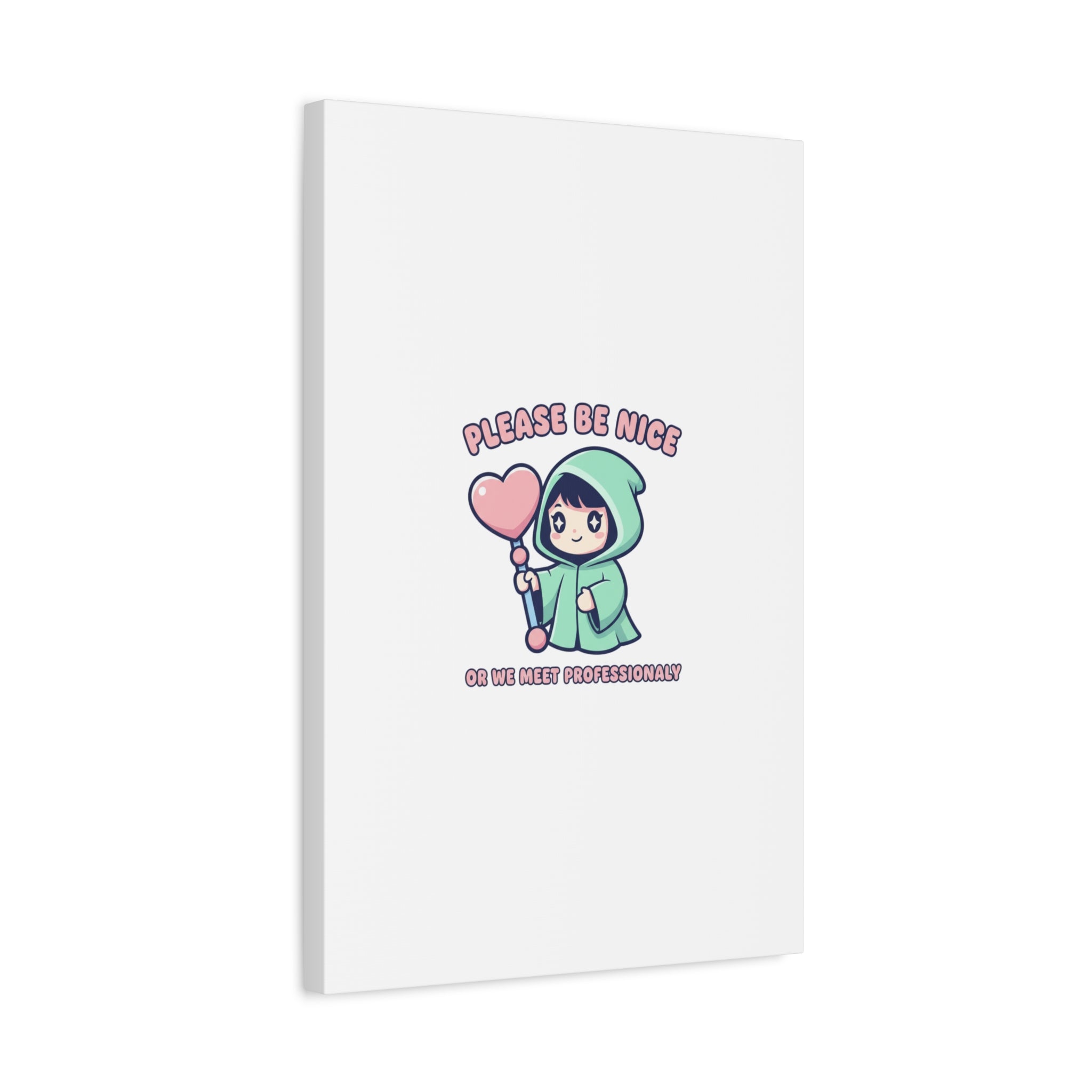 Please Be Nice Or We Meet Professionally Funny Quote Canvas