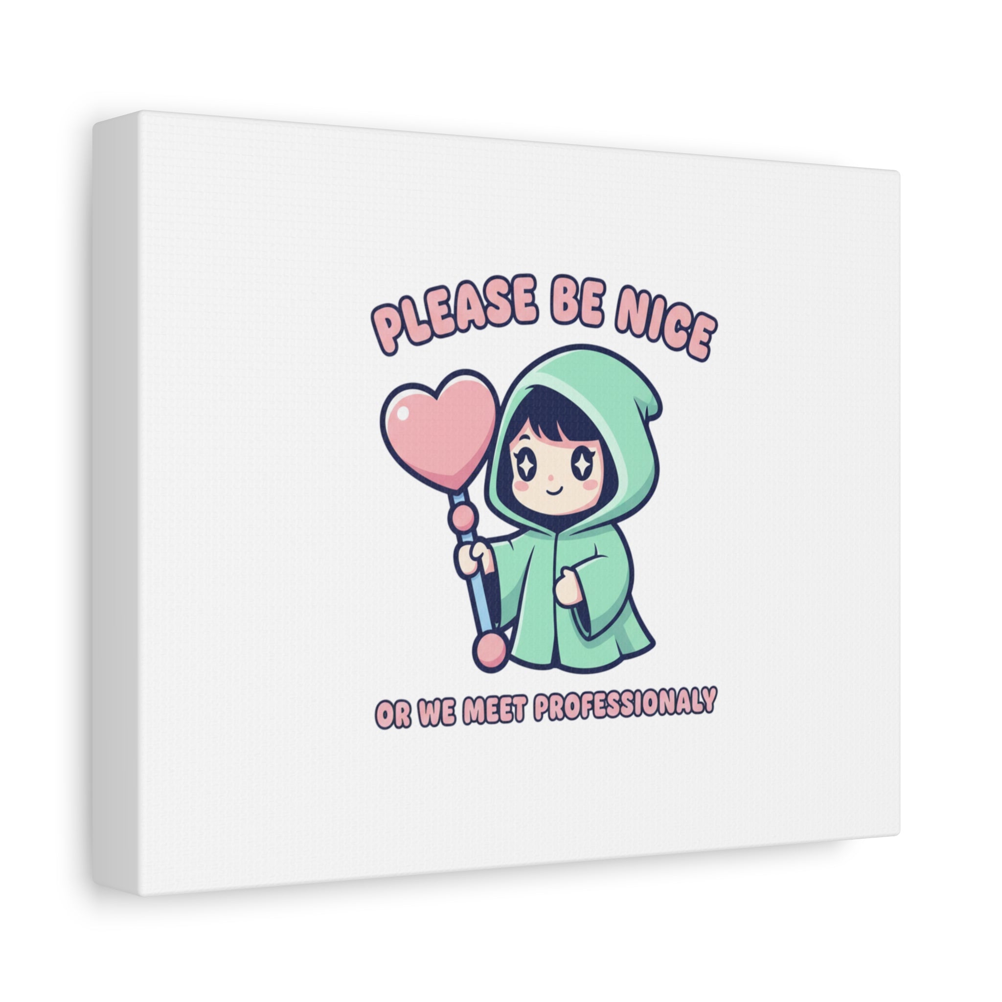 Please Be Nice Or We Meet Professionally Funny Quote Canvas