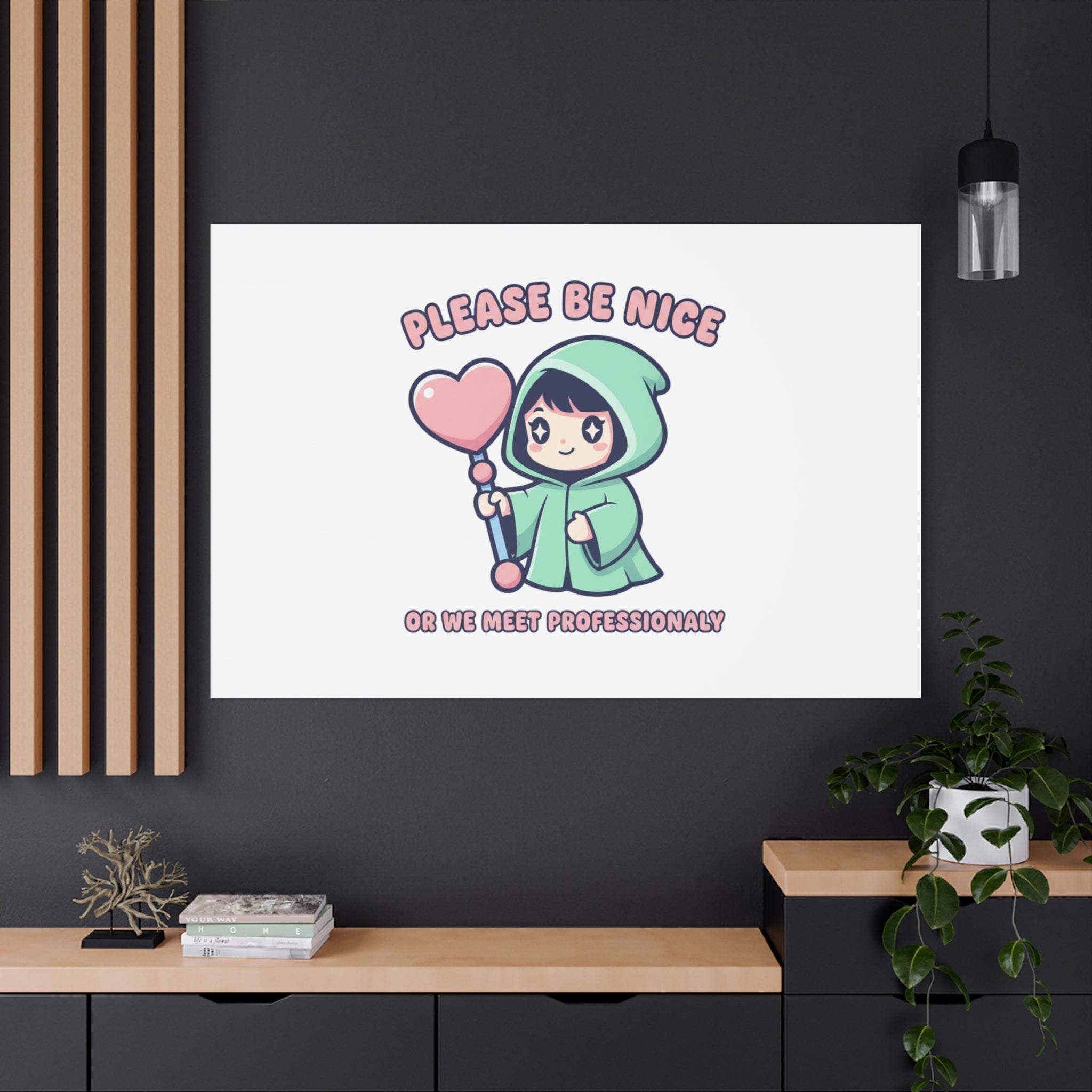 Please Be Nice Or We Meet Professionally Funny Quote Canvas