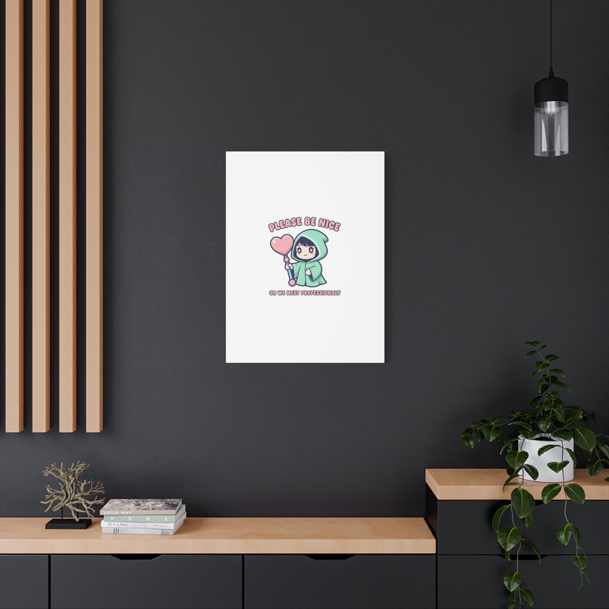 Please Be Nice Or We Meet Professionally Funny Quote Canvas