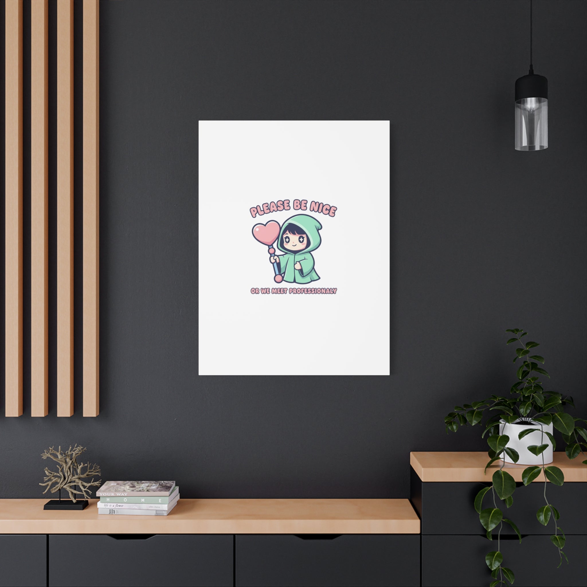 Please Be Nice Or We Meet Professionally Funny Quote Canvas