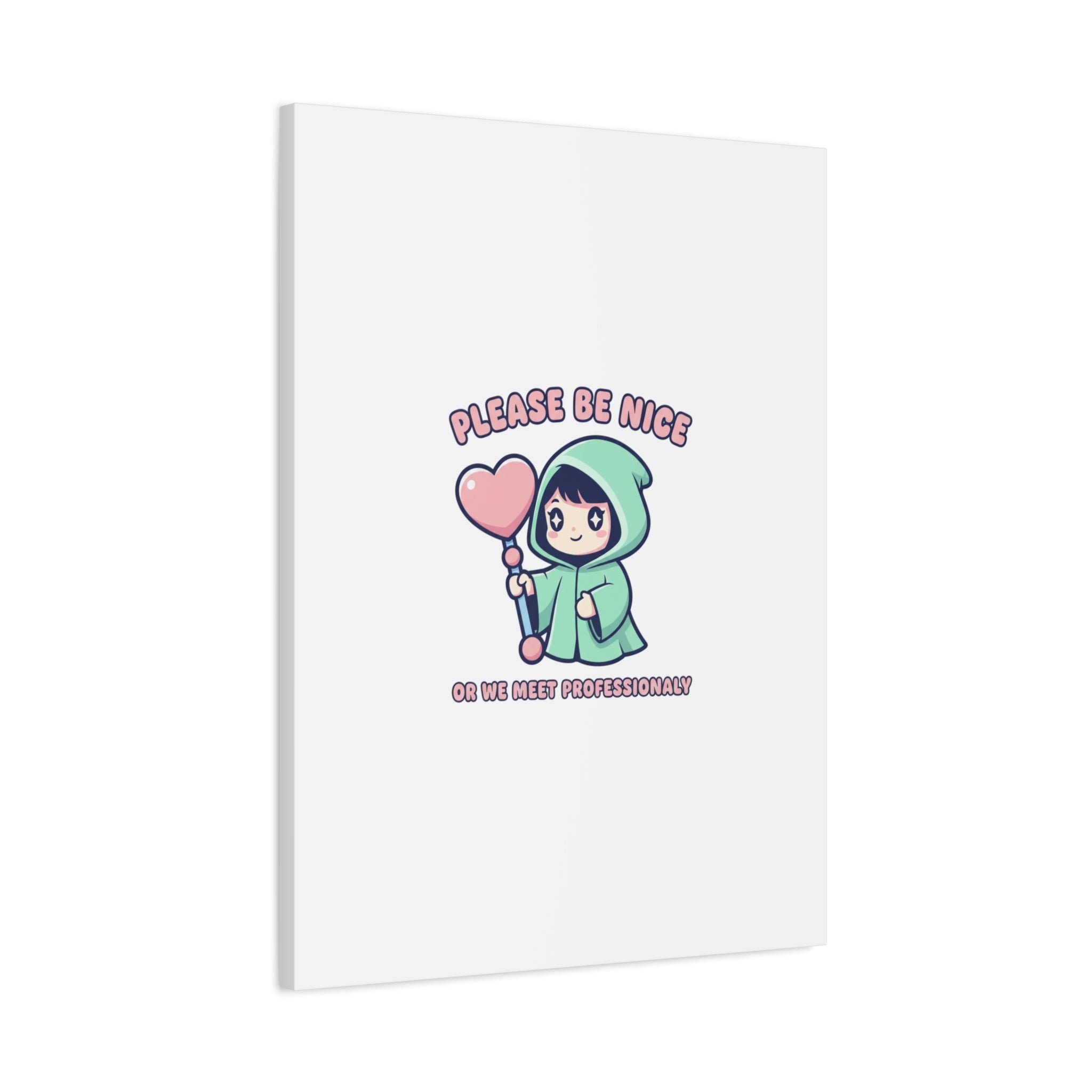 Please Be Nice Or We Meet Professionally Funny Quote Canvas