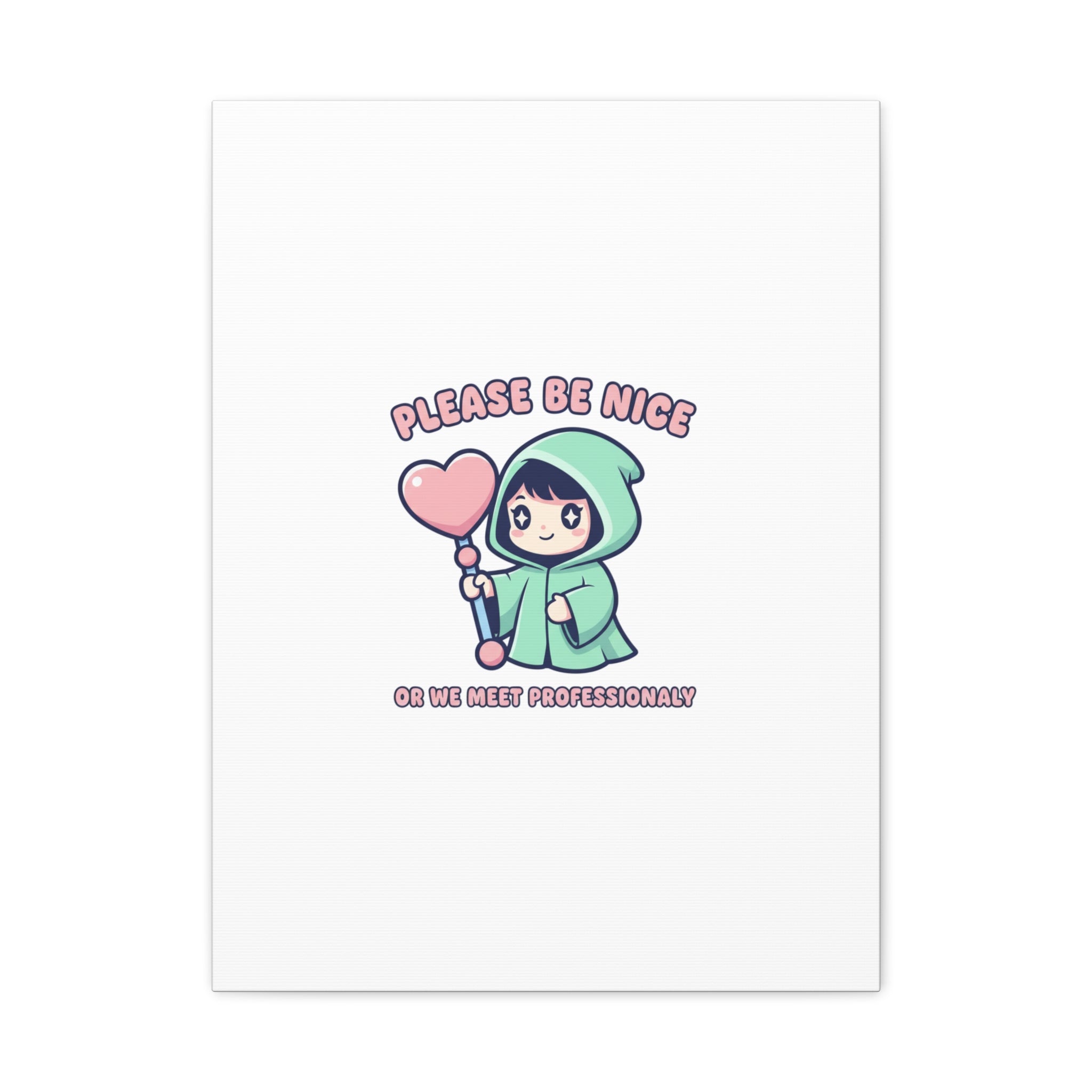 Please Be Nice Or We Meet Professionally Funny Quote Canvas