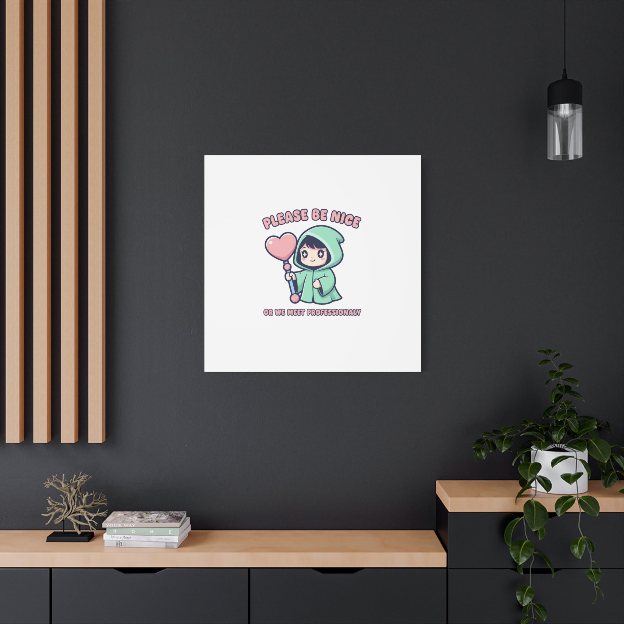 Please Be Nice Or We Meet Professionally Funny Quote Canvas