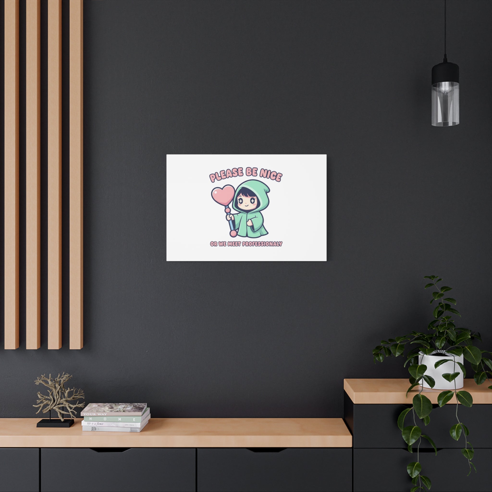 Please Be Nice Or We Meet Professionally Funny Quote Canvas