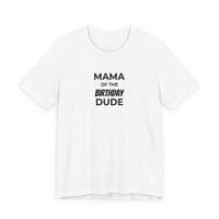 Mama of the Birthday Dude T-Shirt — Mom Birthday Shirt for Son’s Celebration