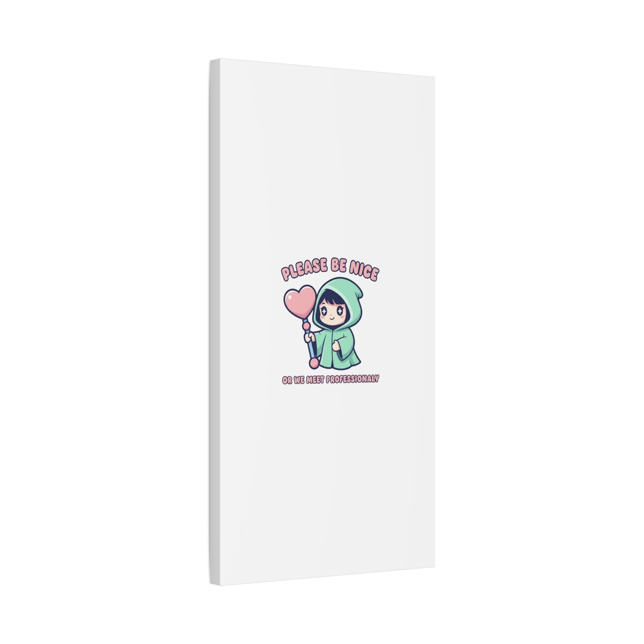 Please Be Nice Or We Meet Professionally Funny Quote Canvas