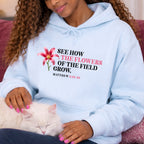 See How The Flowers Of The Field Grow Matthew 6:28-30 Christian Hoodie