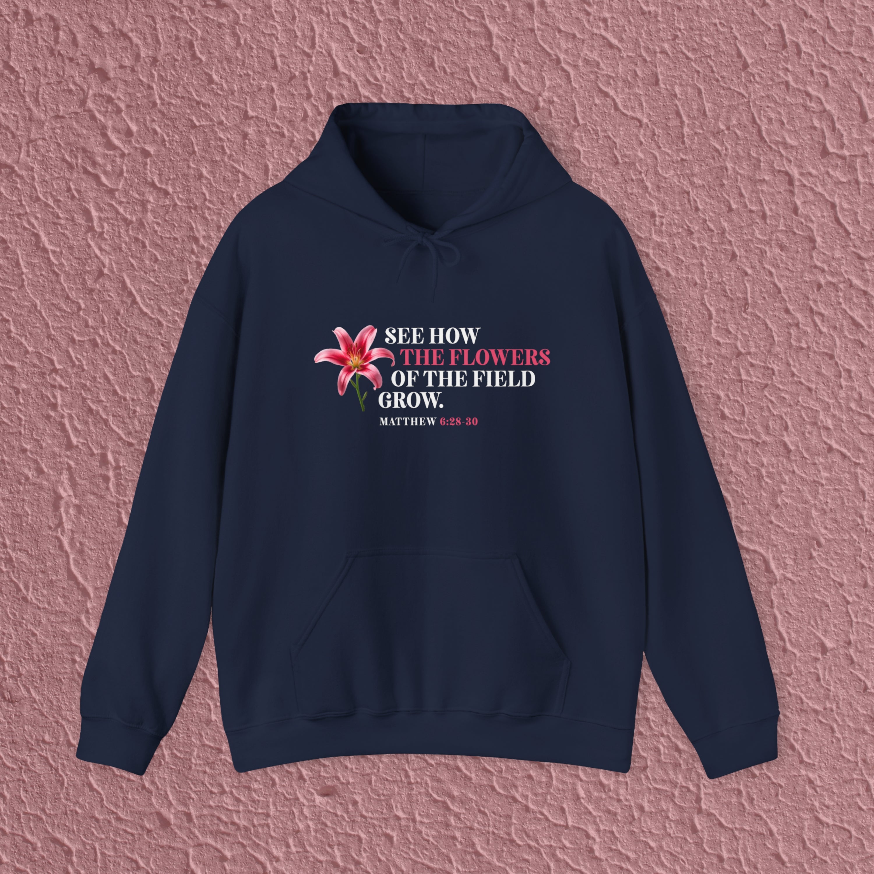 See How The Flowers Of The Field Grow Matthew 6:28-30 Christian Hoodie