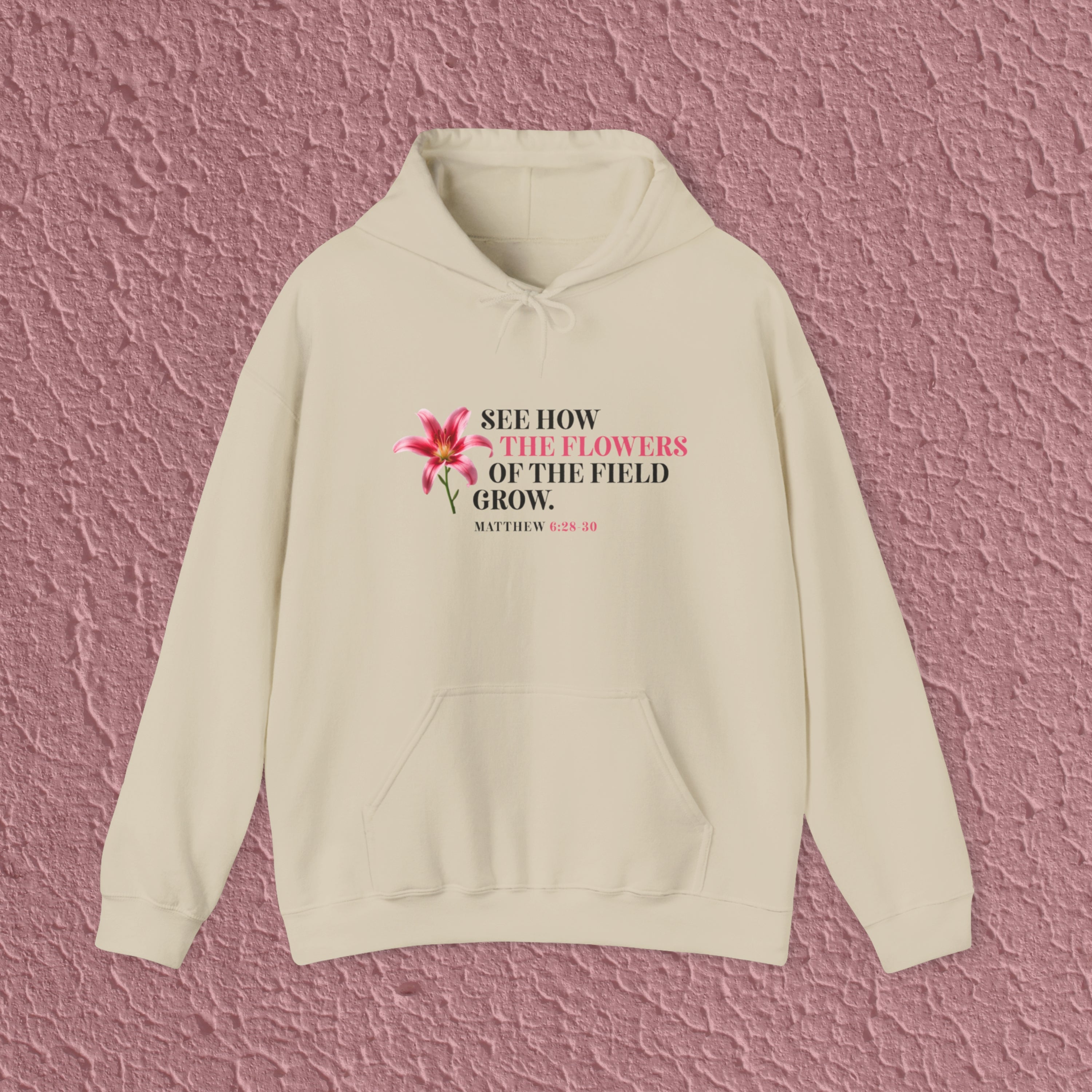 See How The Flowers Of The Field Grow Matthew 6:28-30 Christian Hoodie