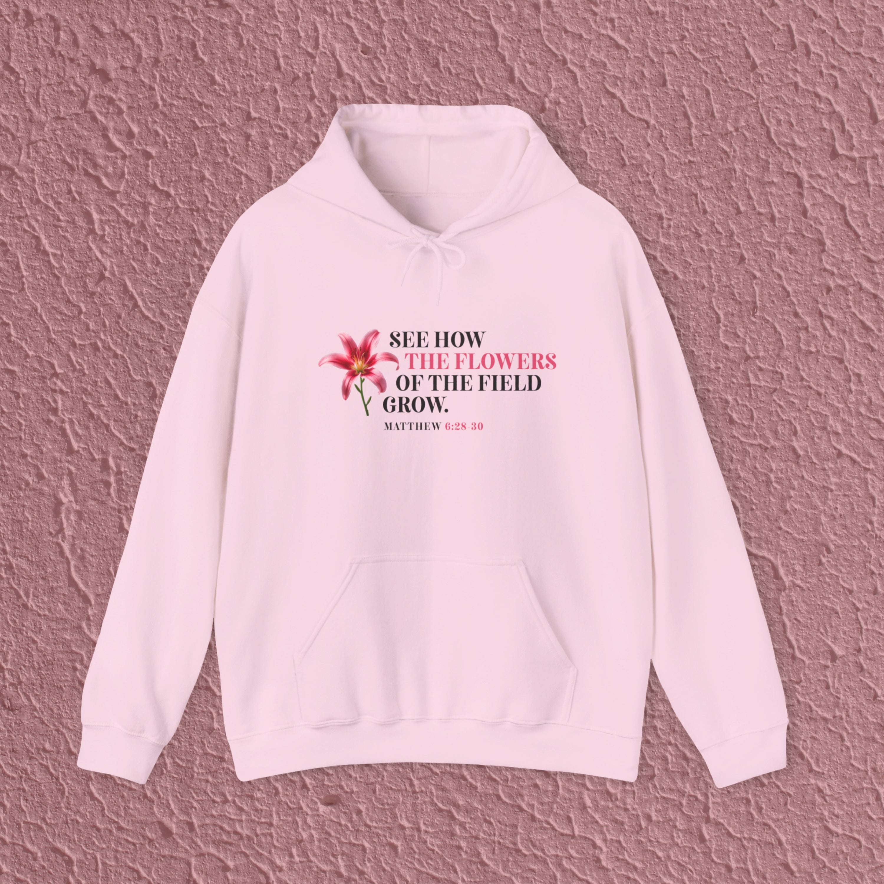 See How The Flowers Of The Field Grow Matthew 6:28-30 Christian Hoodie