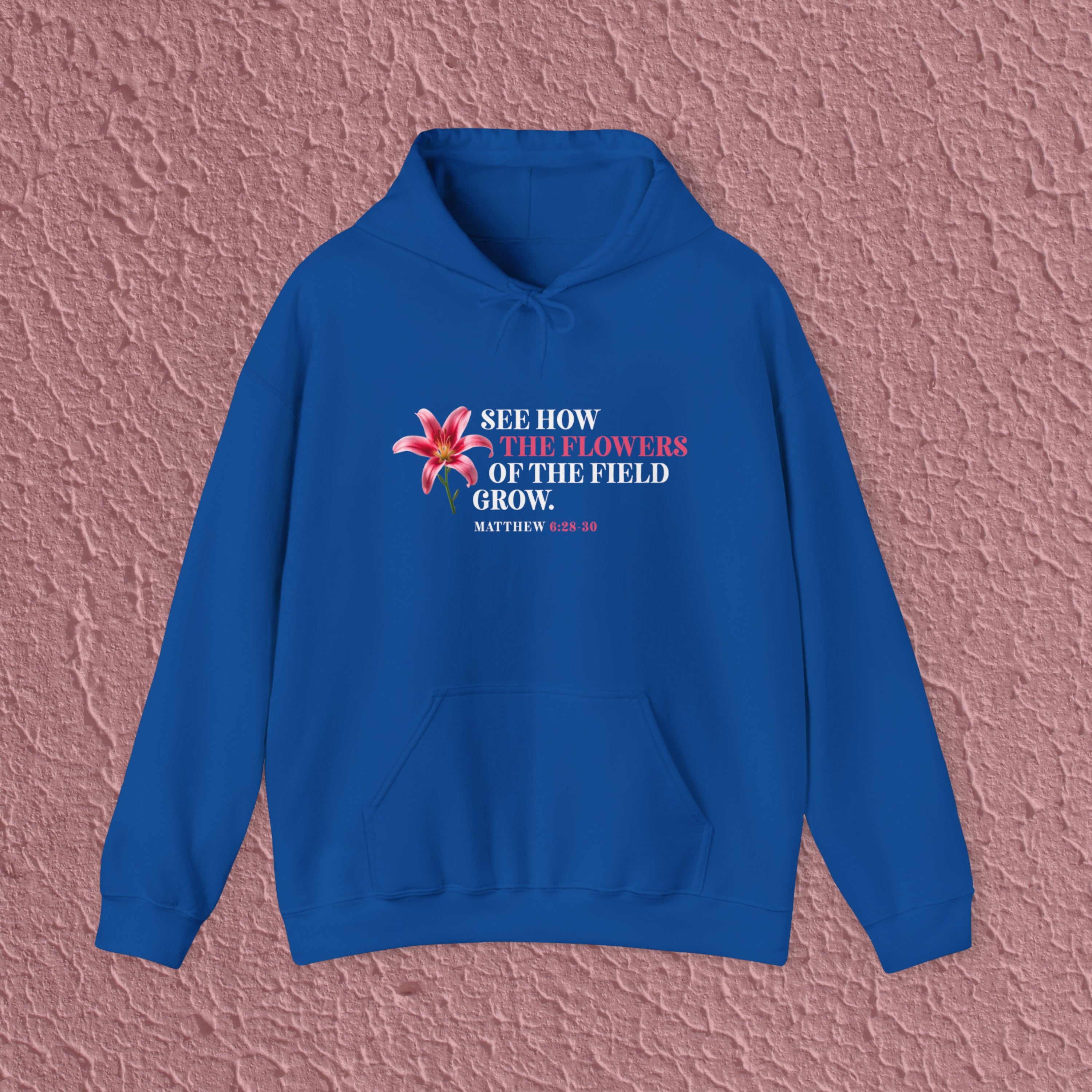 See How The Flowers Of The Field Grow Matthew 6:28-30 Christian Hoodie