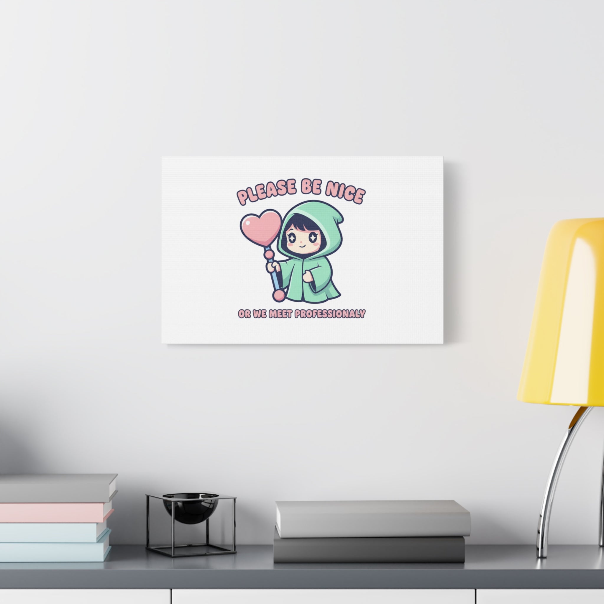 Please Be Nice Or We Meet Professionally Funny Quote Canvas
