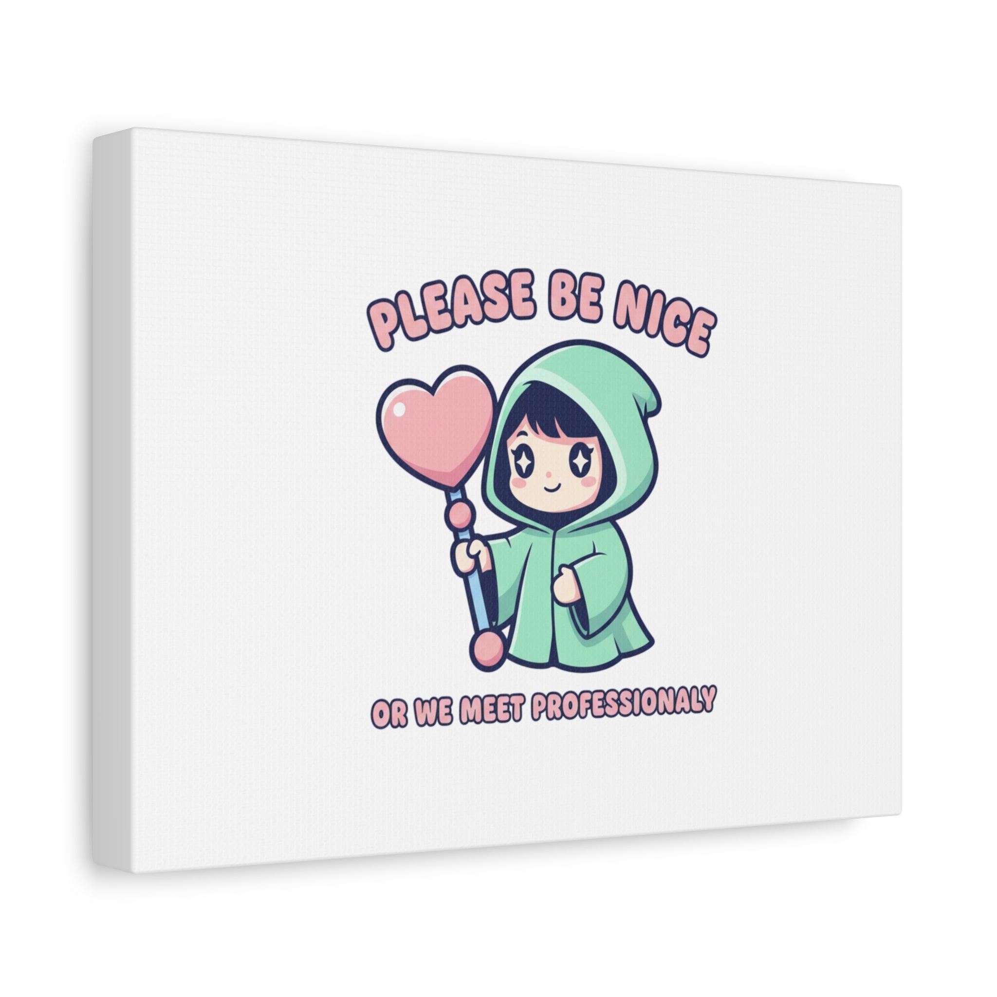 Please Be Nice Or We Meet Professionally Funny Quote Canvas