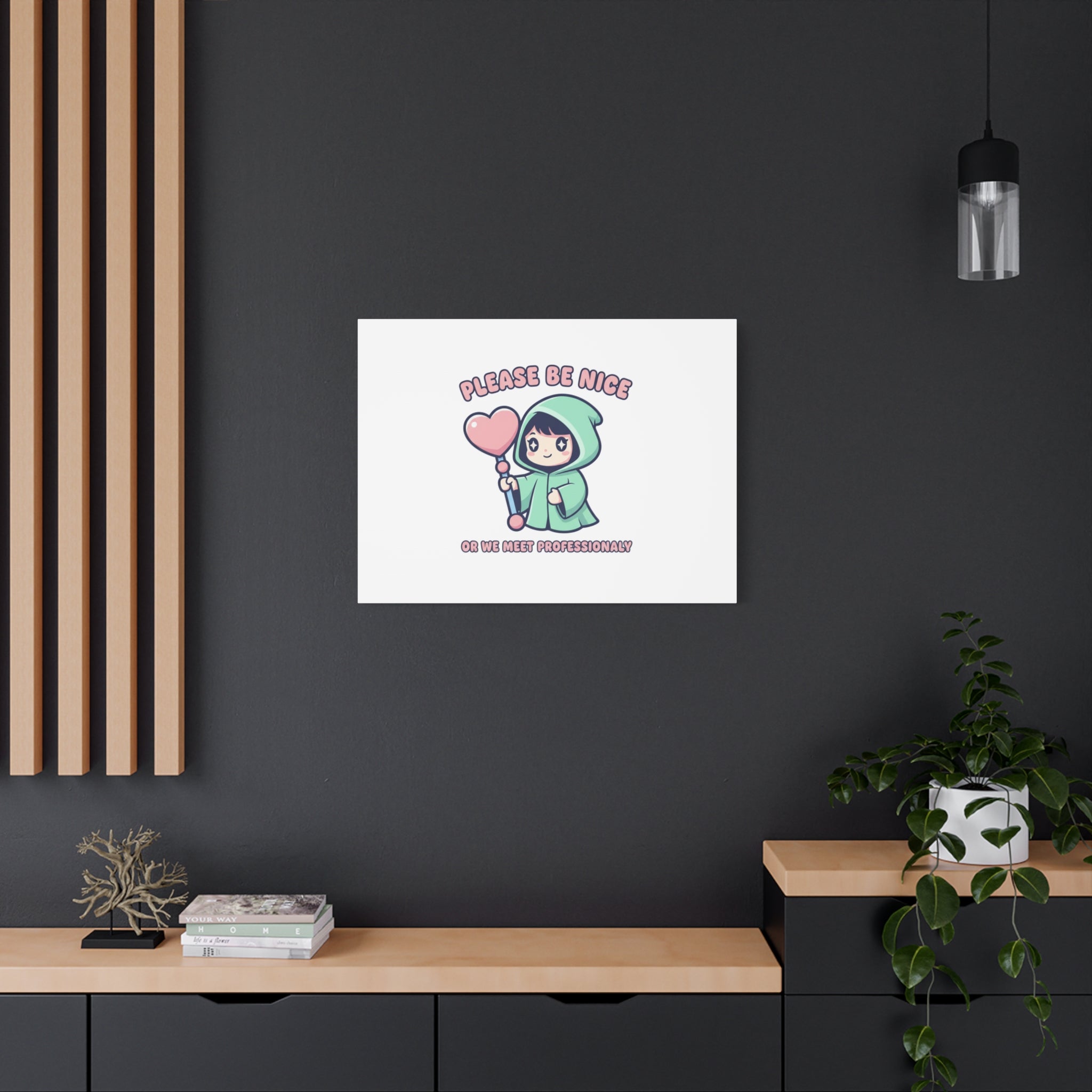 Please Be Nice Or We Meet Professionally Funny Quote Canvas