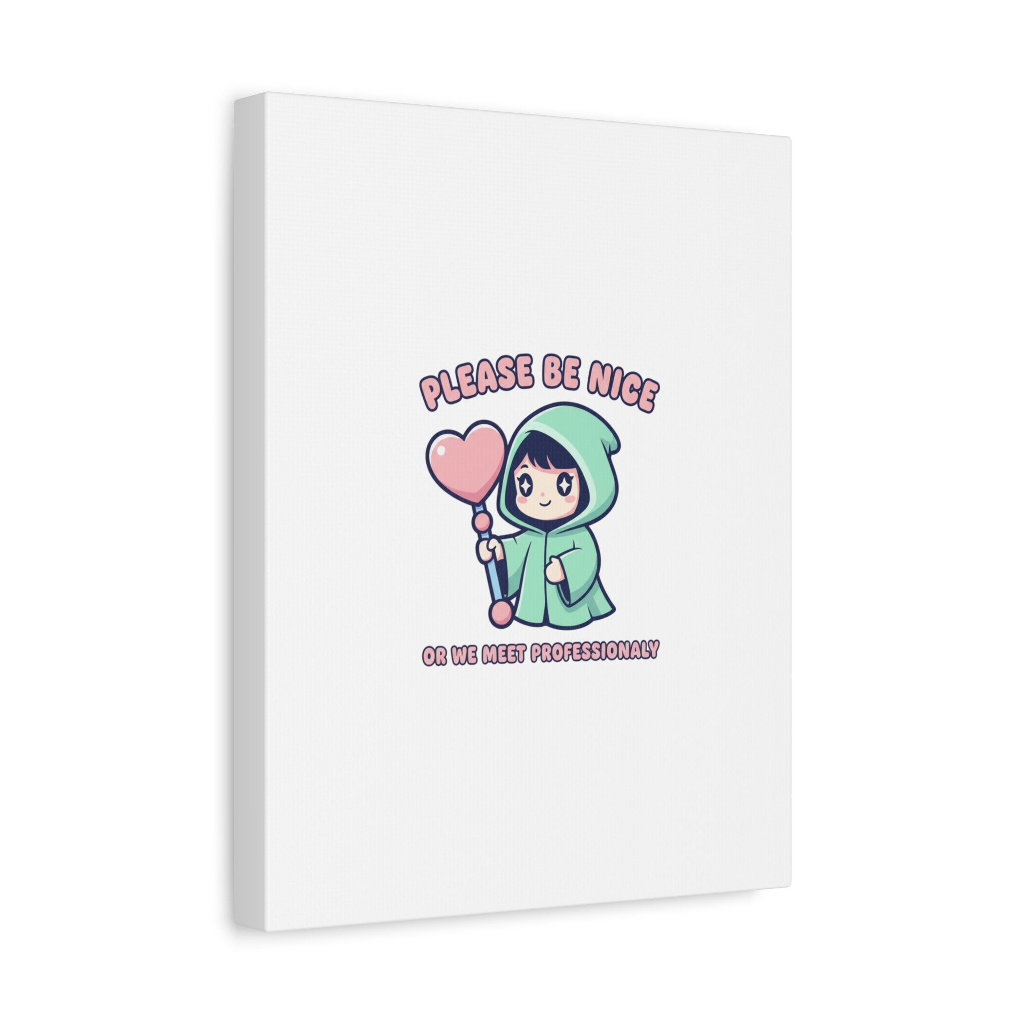 Please Be Nice Or We Meet Professionally Funny Quote Canvas