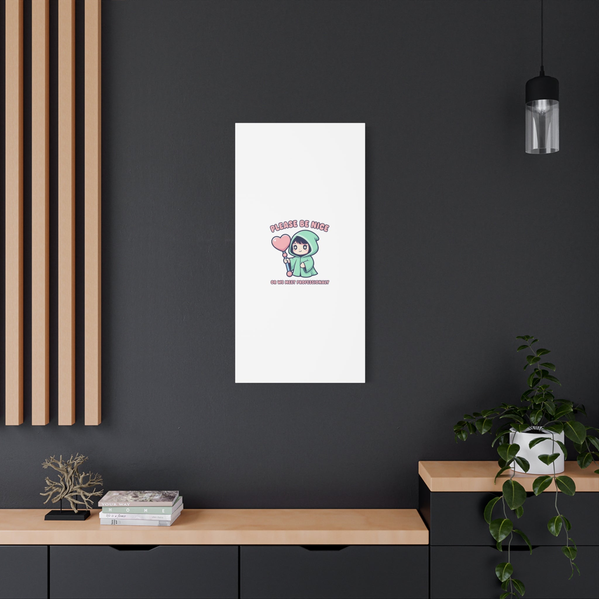 Please Be Nice Or We Meet Professionally Funny Quote Canvas