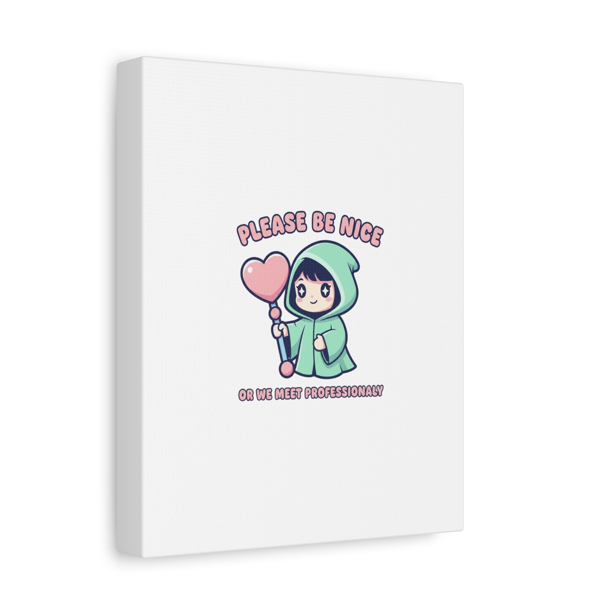 Please Be Nice Or We Meet Professionally Funny Quote Canvas