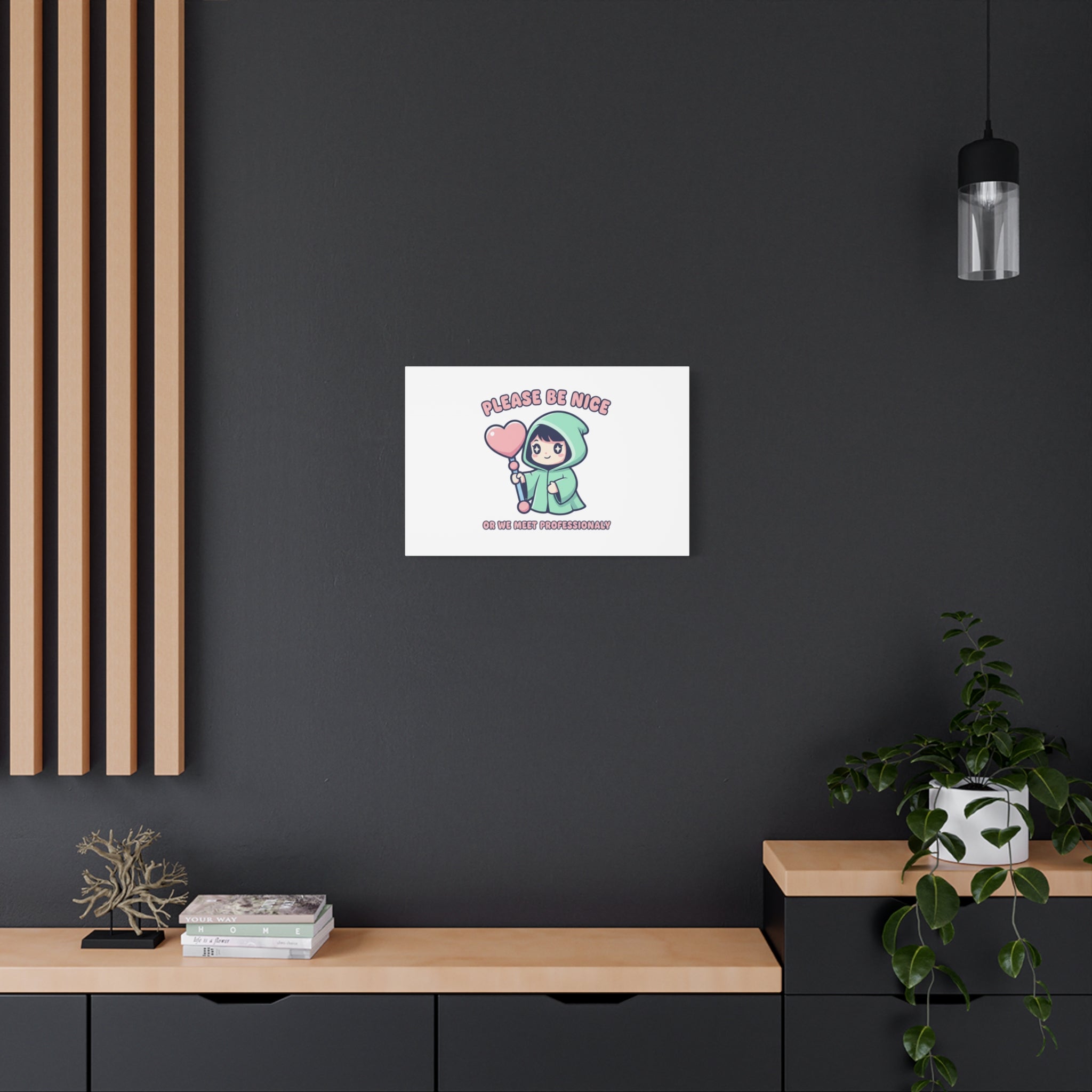Please Be Nice Or We Meet Professionally Funny Quote Canvas
