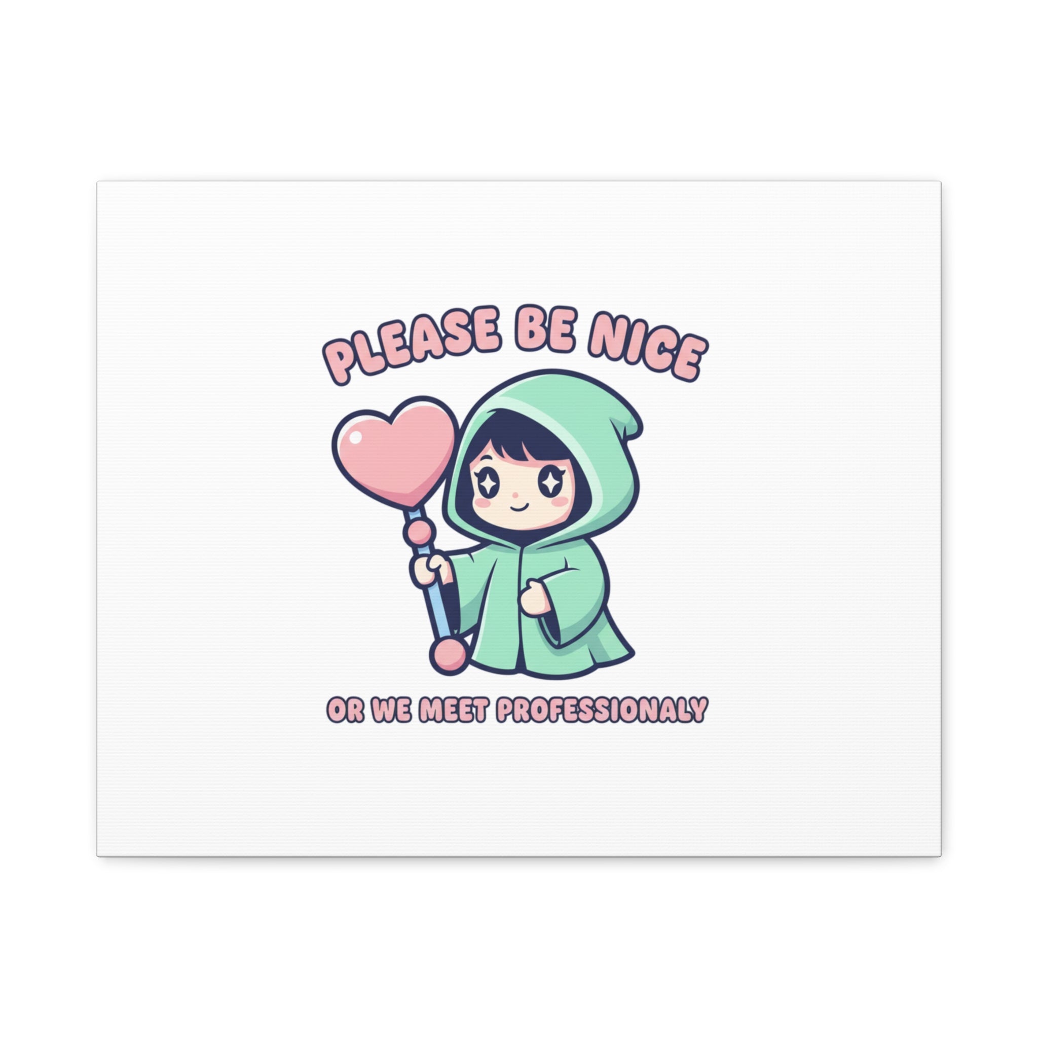 Please Be Nice Or We Meet Professionally Funny Quote Canvas