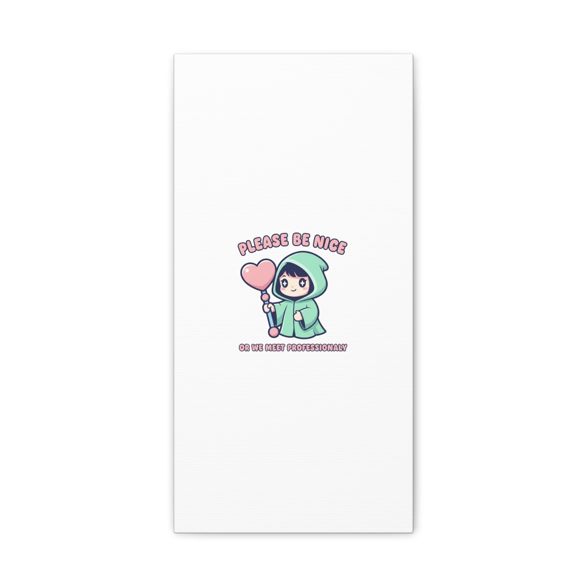 Please Be Nice Or We Meet Professionally Funny Quote Canvas