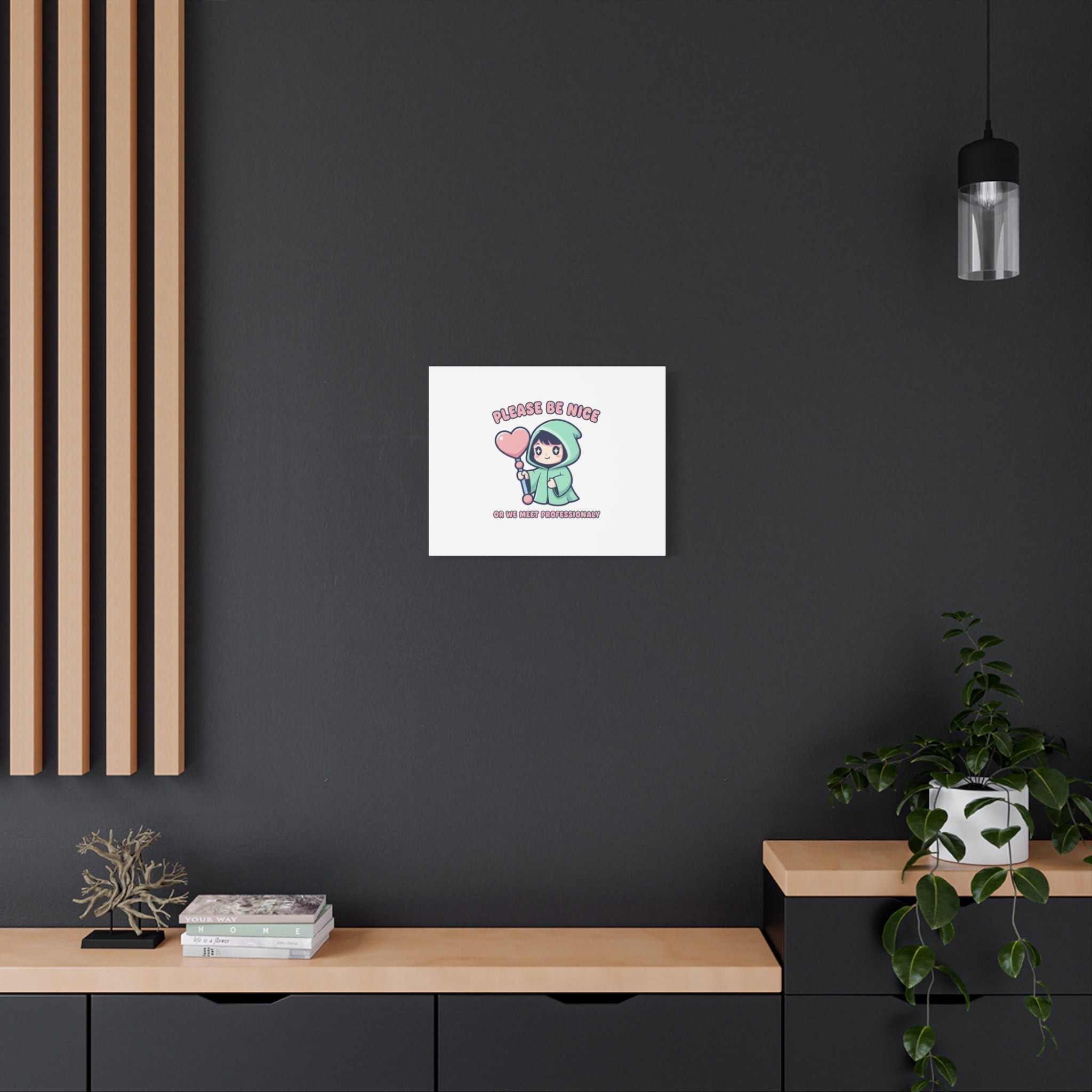 Please Be Nice Or We Meet Professionally Funny Quote Canvas