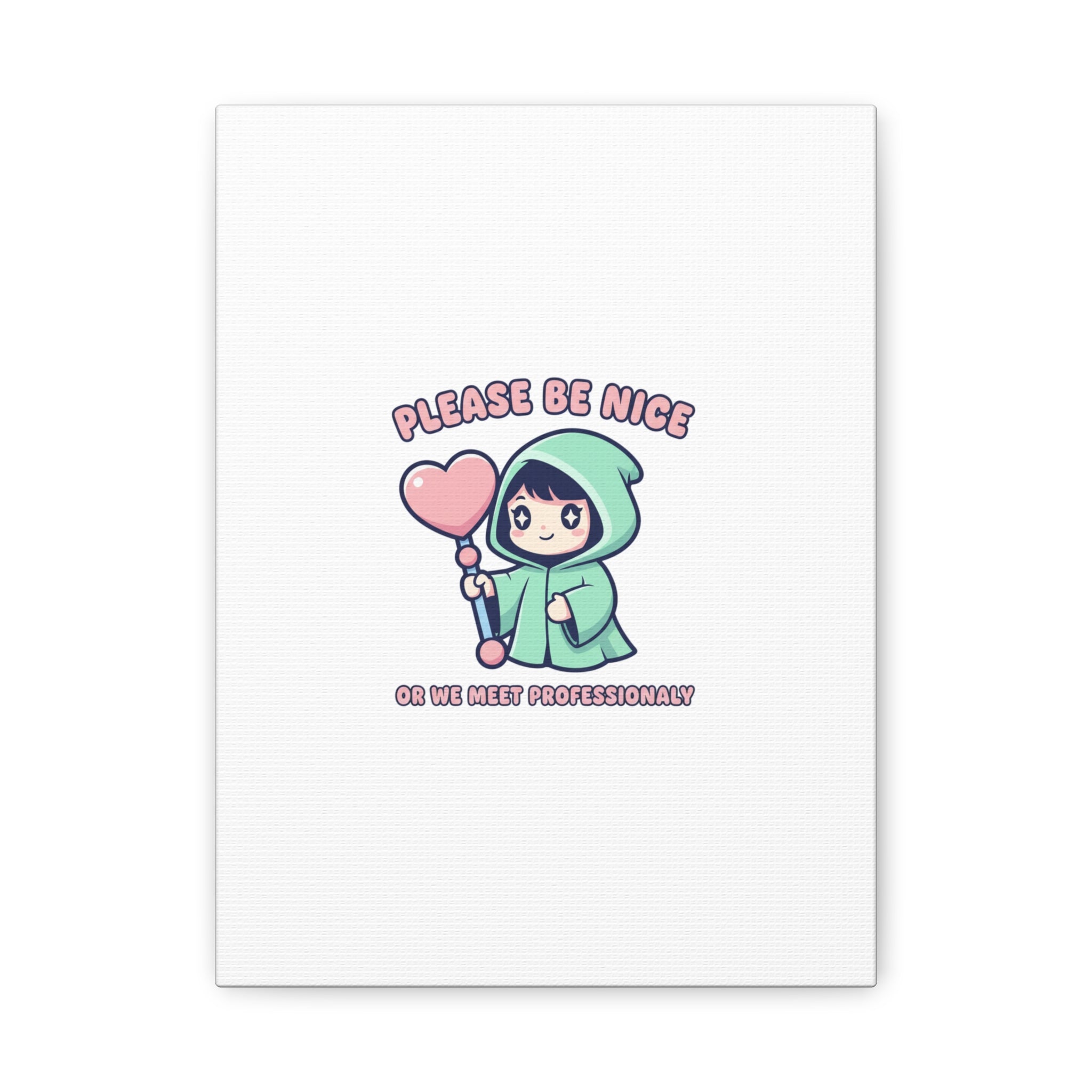 Please Be Nice Or We Meet Professionally Funny Quote Canvas