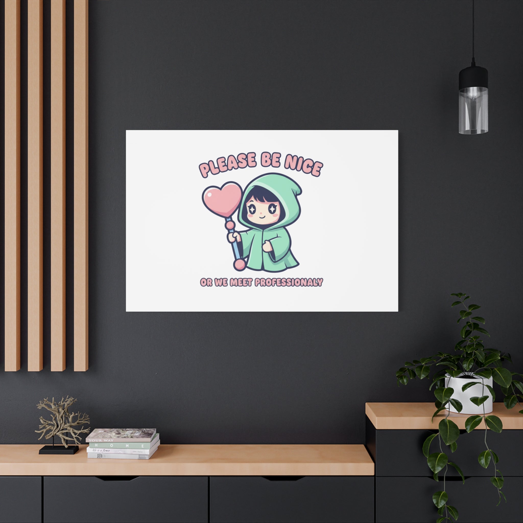 Please Be Nice Or We Meet Professionally Funny Quote Canvas