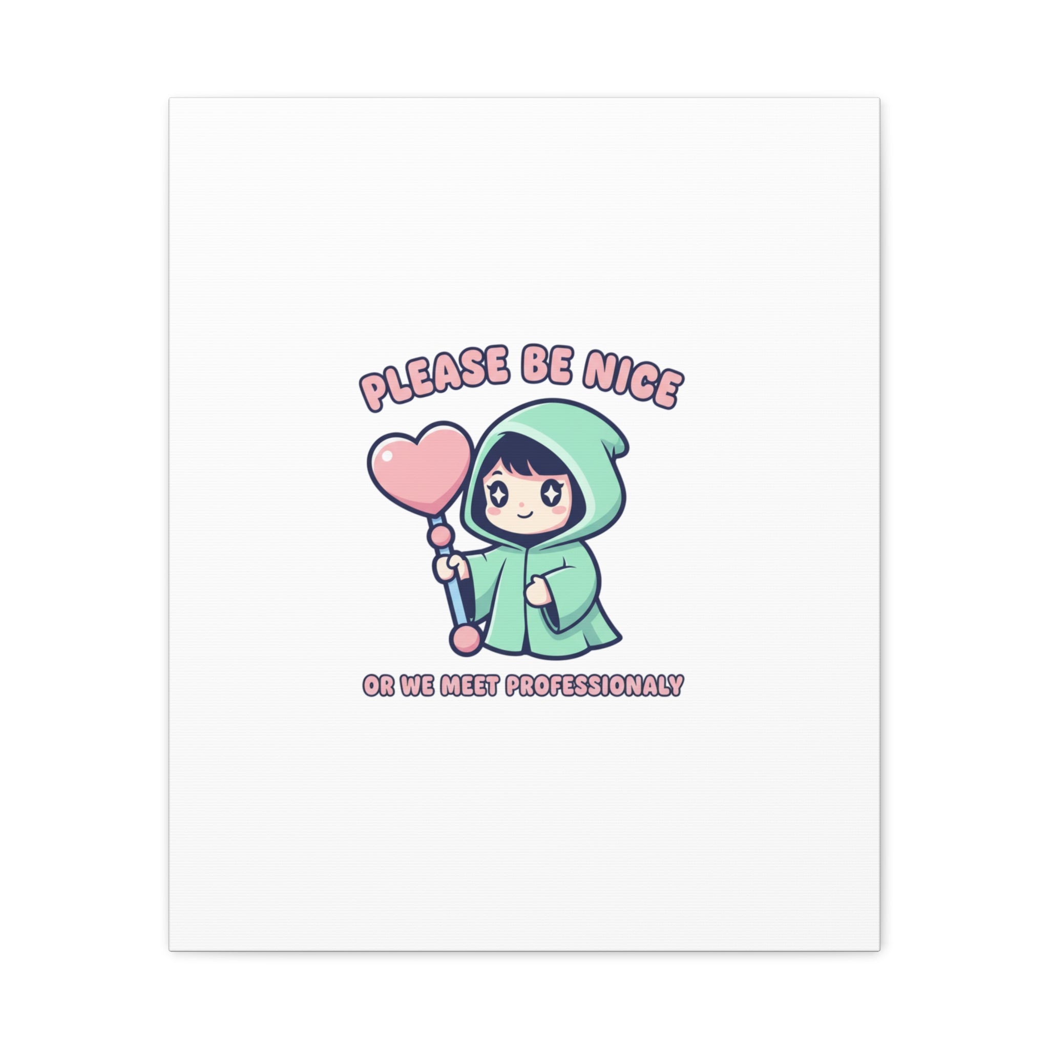 Please Be Nice Or We Meet Professionally Funny Quote Canvas