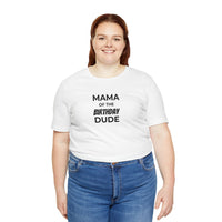 Mama of the Birthday Dude T-Shirt — Mom Birthday Shirt for Son’s Celebration