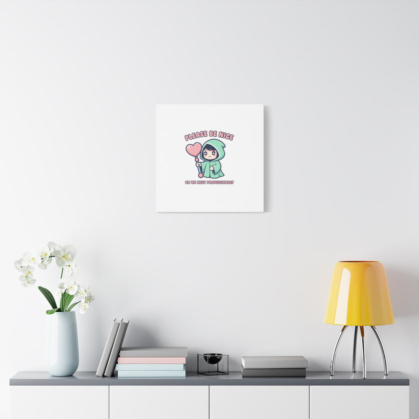 Please Be Nice Kawaii Threat Canvas | pastel cute menacing art