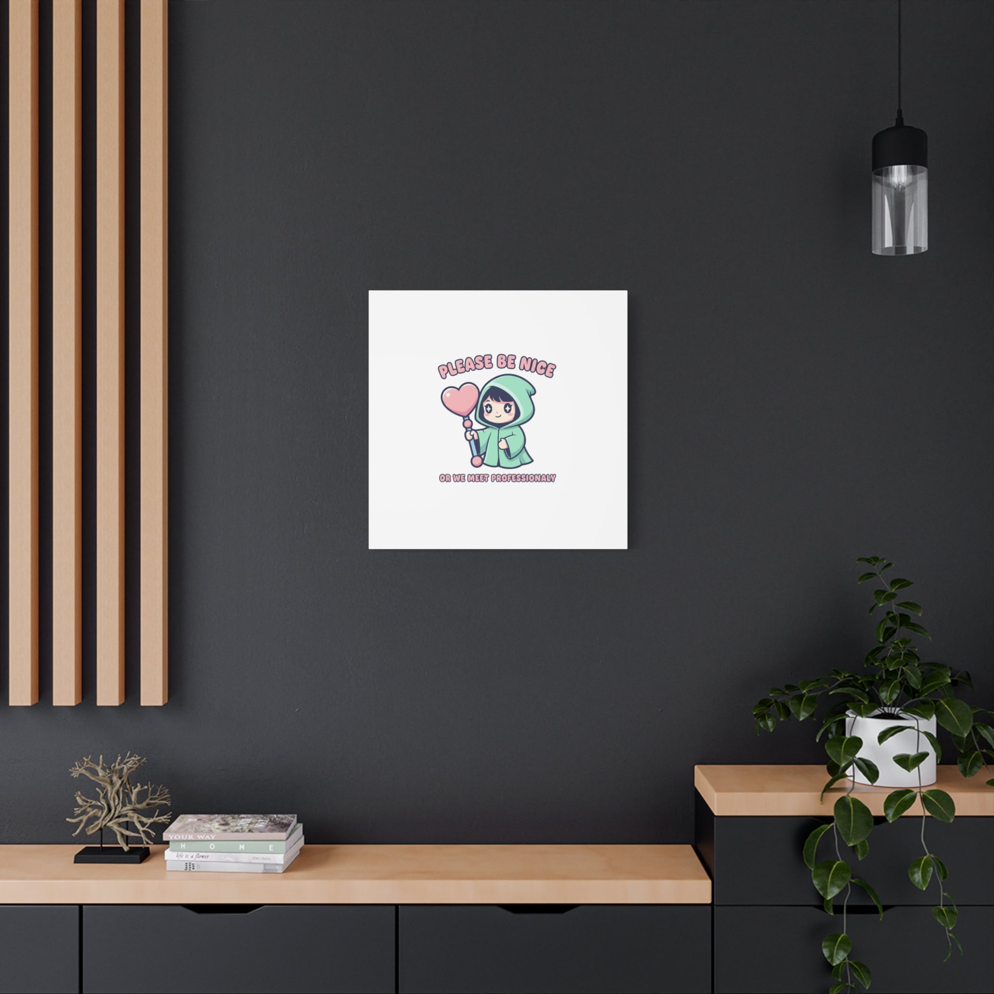 Please Be Nice Or We Meet Professionally Funny Quote Canvas