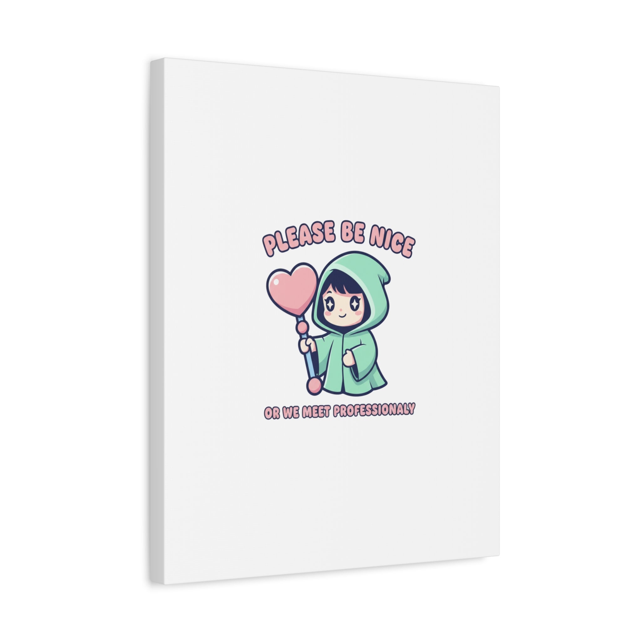 Please Be Nice Or We Meet Professionally Funny Quote Canvas