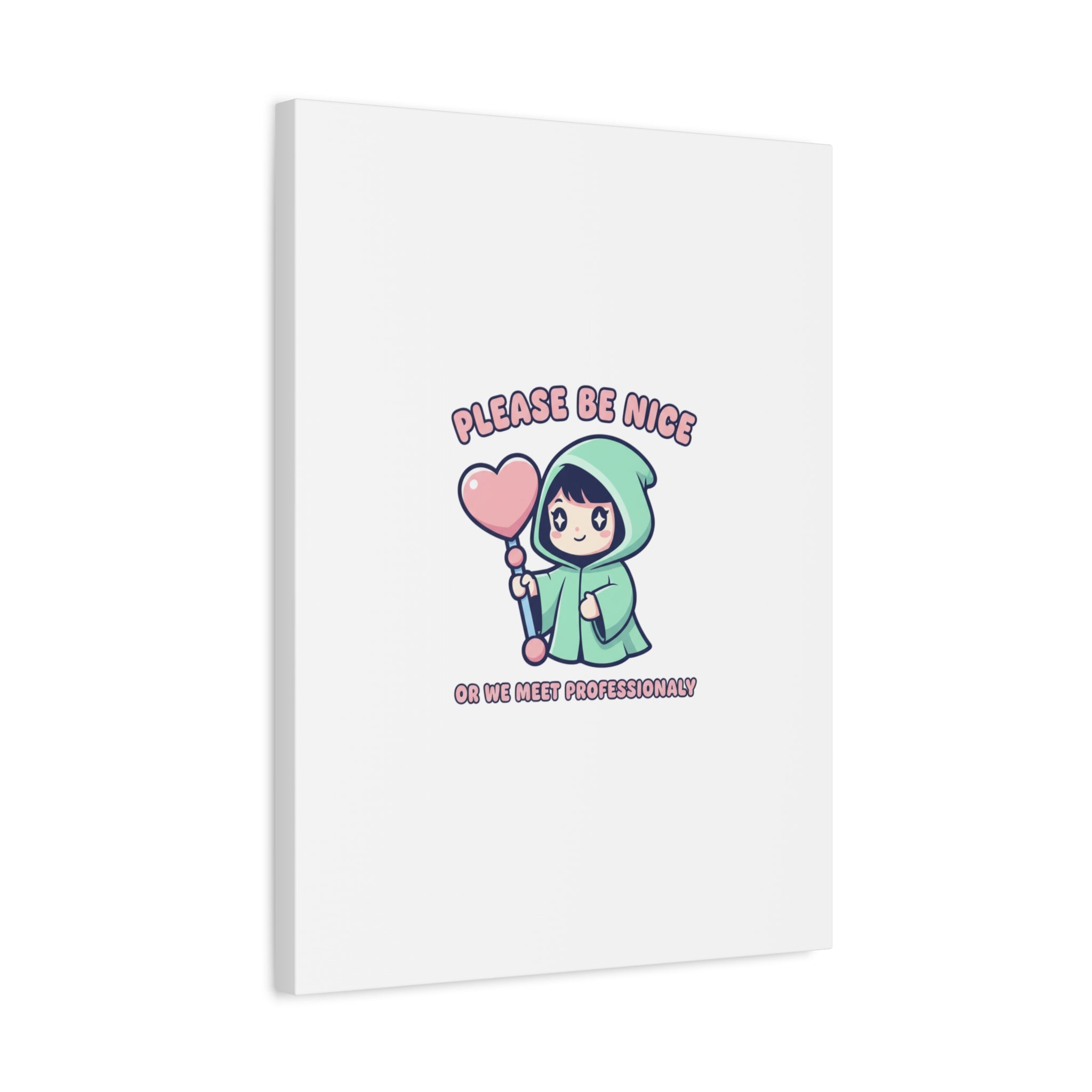 Please Be Nice Or We Meet Professionally Funny Quote Canvas
