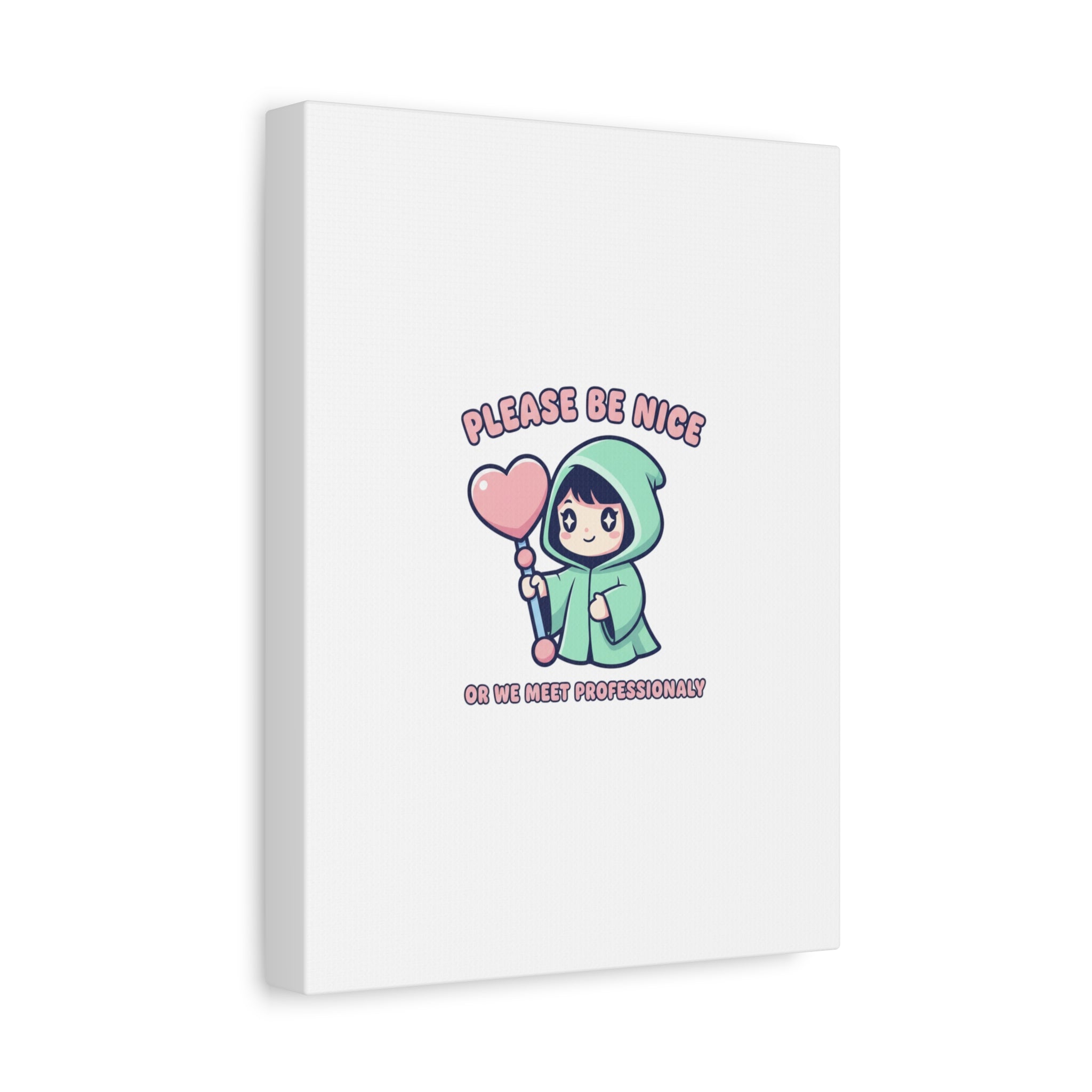Please Be Nice Or We Meet Professionally Funny Quote Canvas