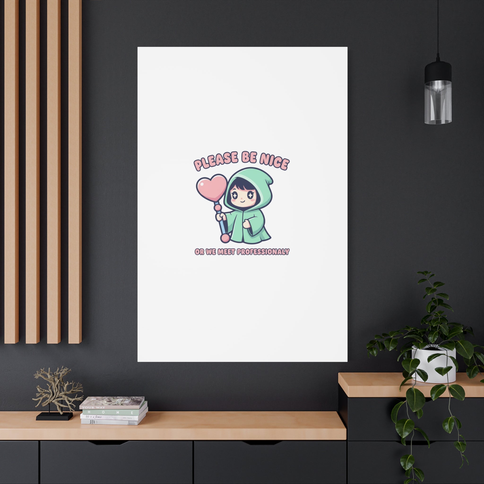 Please Be Nice Or We Meet Professionally Funny Quote Canvas