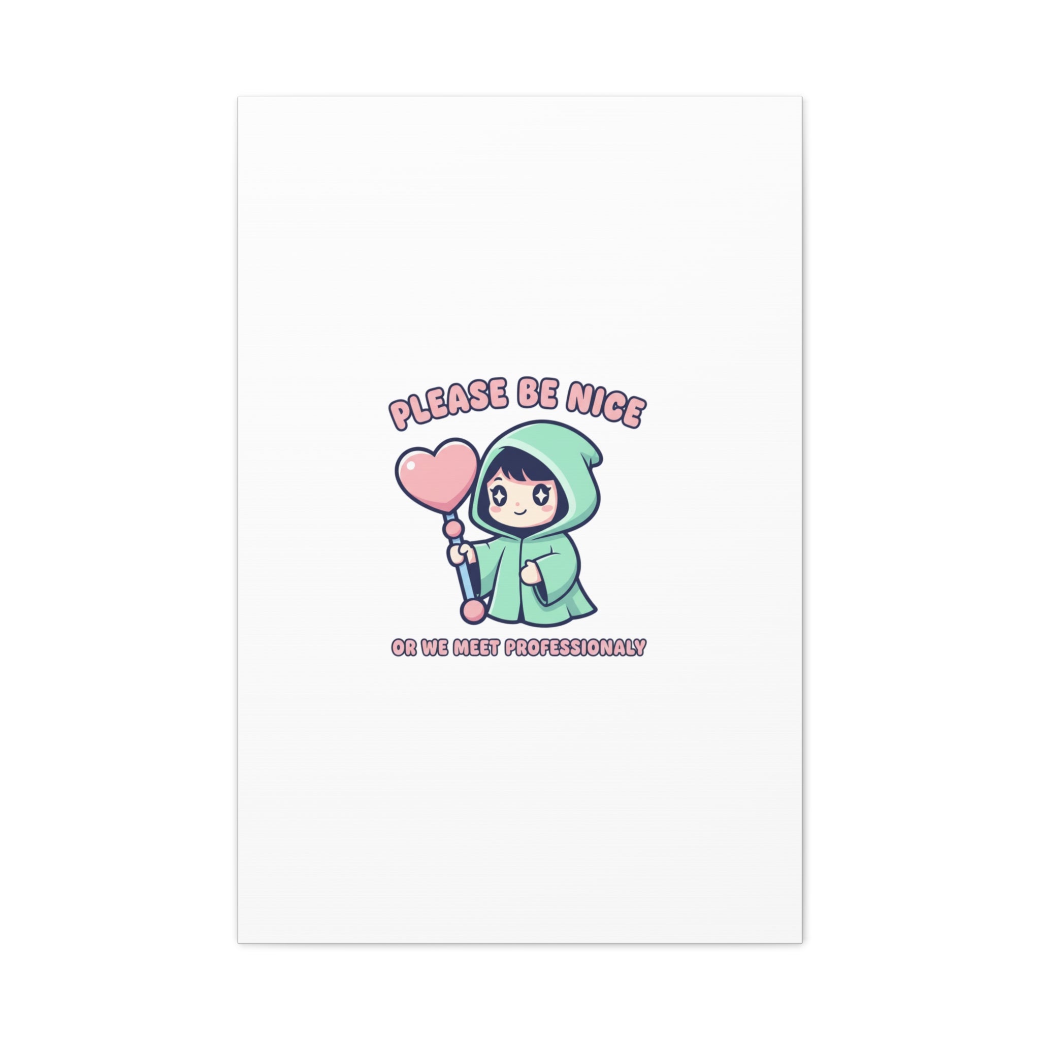 Please Be Nice Or We Meet Professionally Funny Quote Canvas