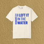I Left It In The Water Romans 6:4 Baptism Quote Christian Unisex T-shirt